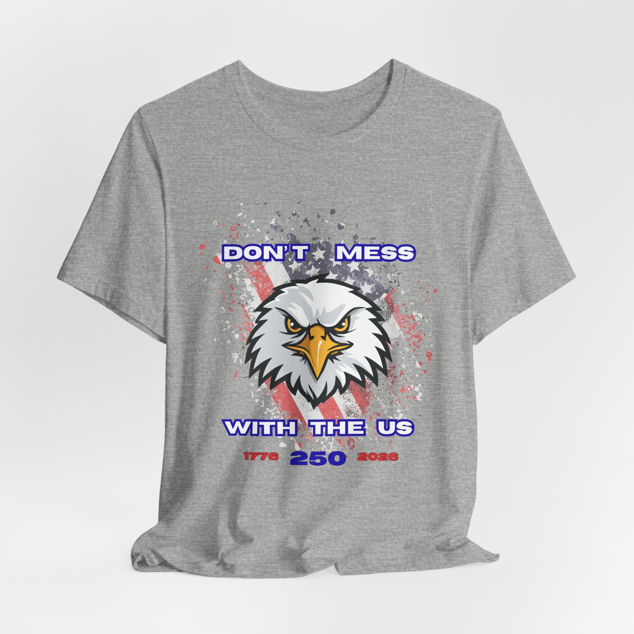 Patriotic Don't Mess With The U.S. Eagle Graphic Tee - Unisex Jersey Short Sleeve Shirt, Casual Wear, Gift for Veterans, Independence Day, Fourth of July, Humor Tee