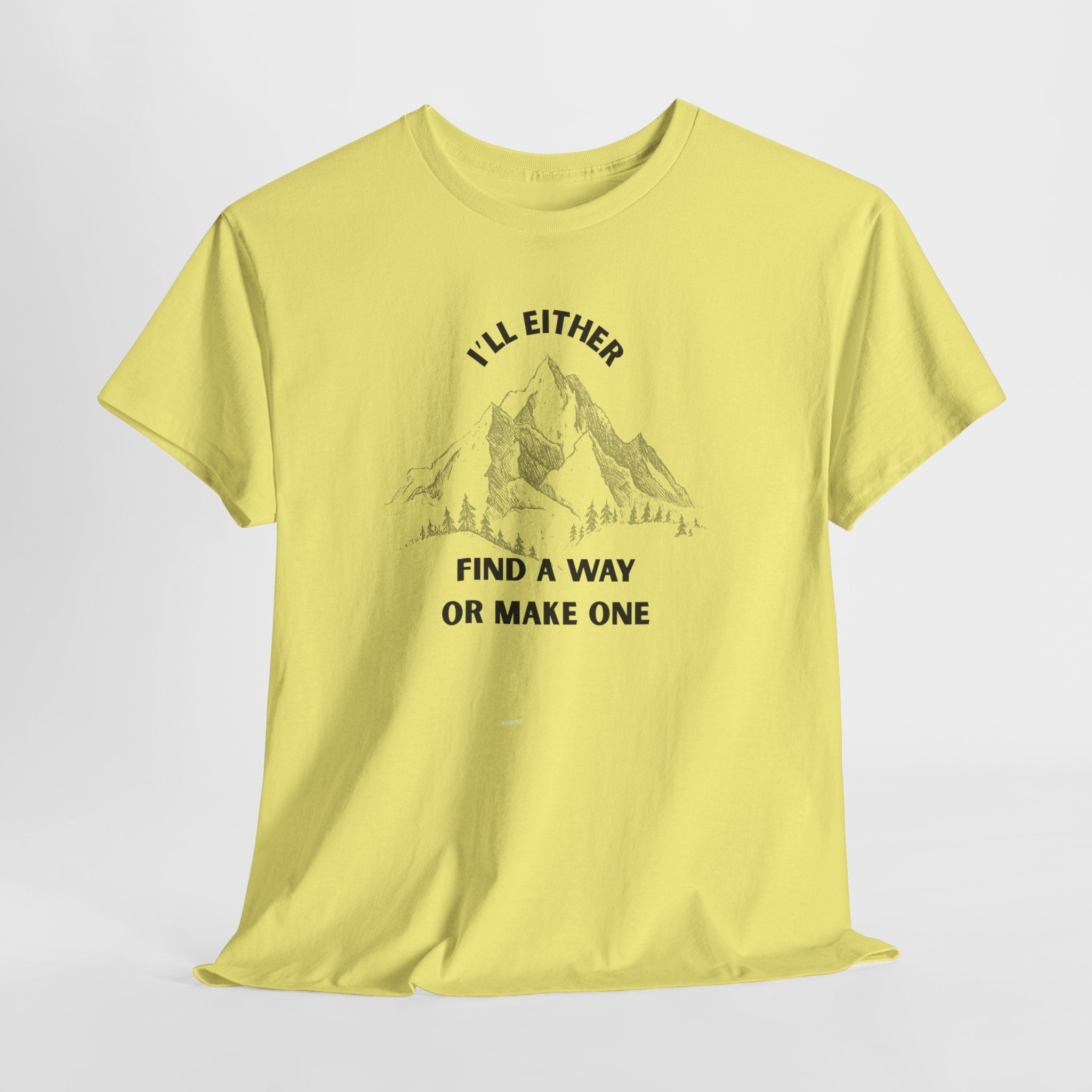 Motivational Adventure Tee - "I'll Either Find a Way or Make One".  Unisex Heavy Cotton T Shirt