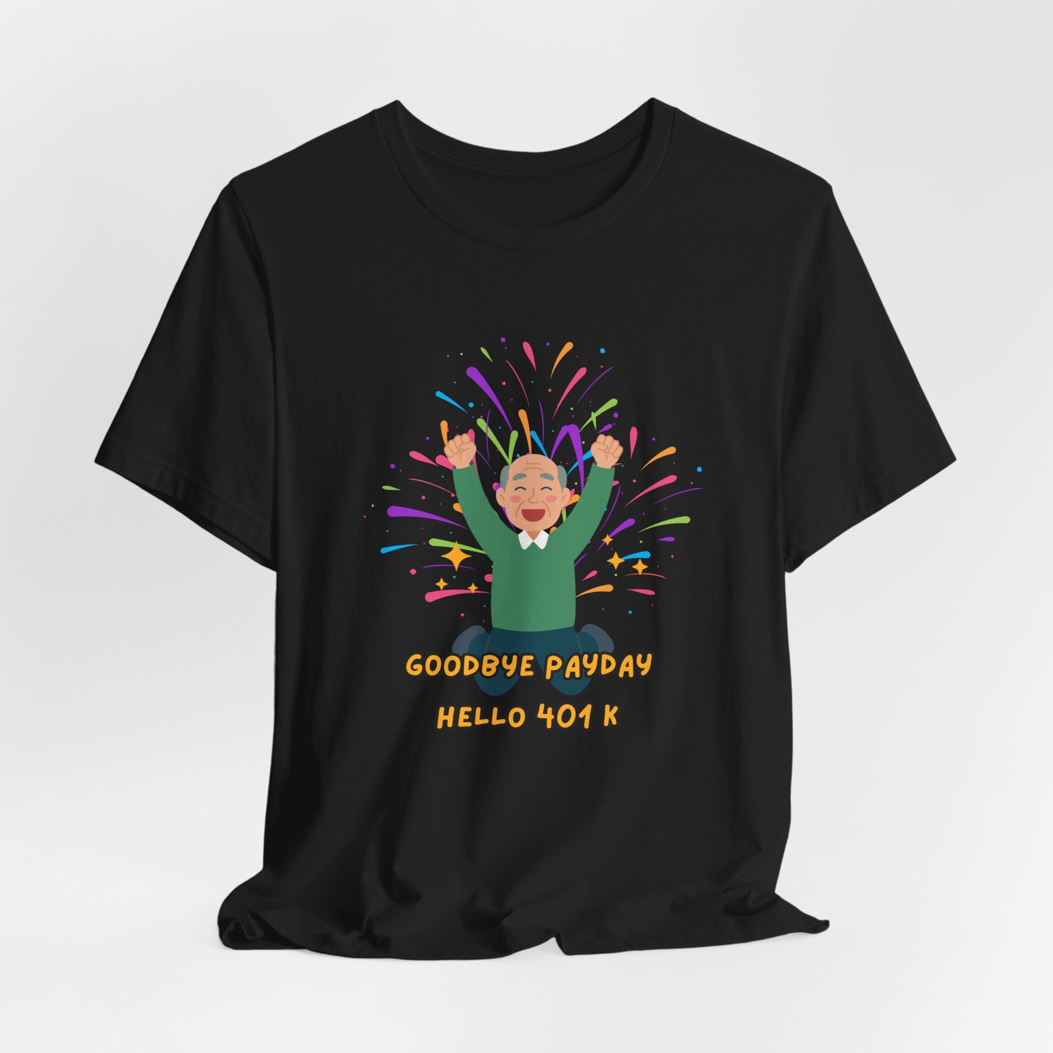 Celebrate Retirement  - "Goodbye Payday, Hello 401 K !" Fun Heavy Cotton Unisex Tee Shirt