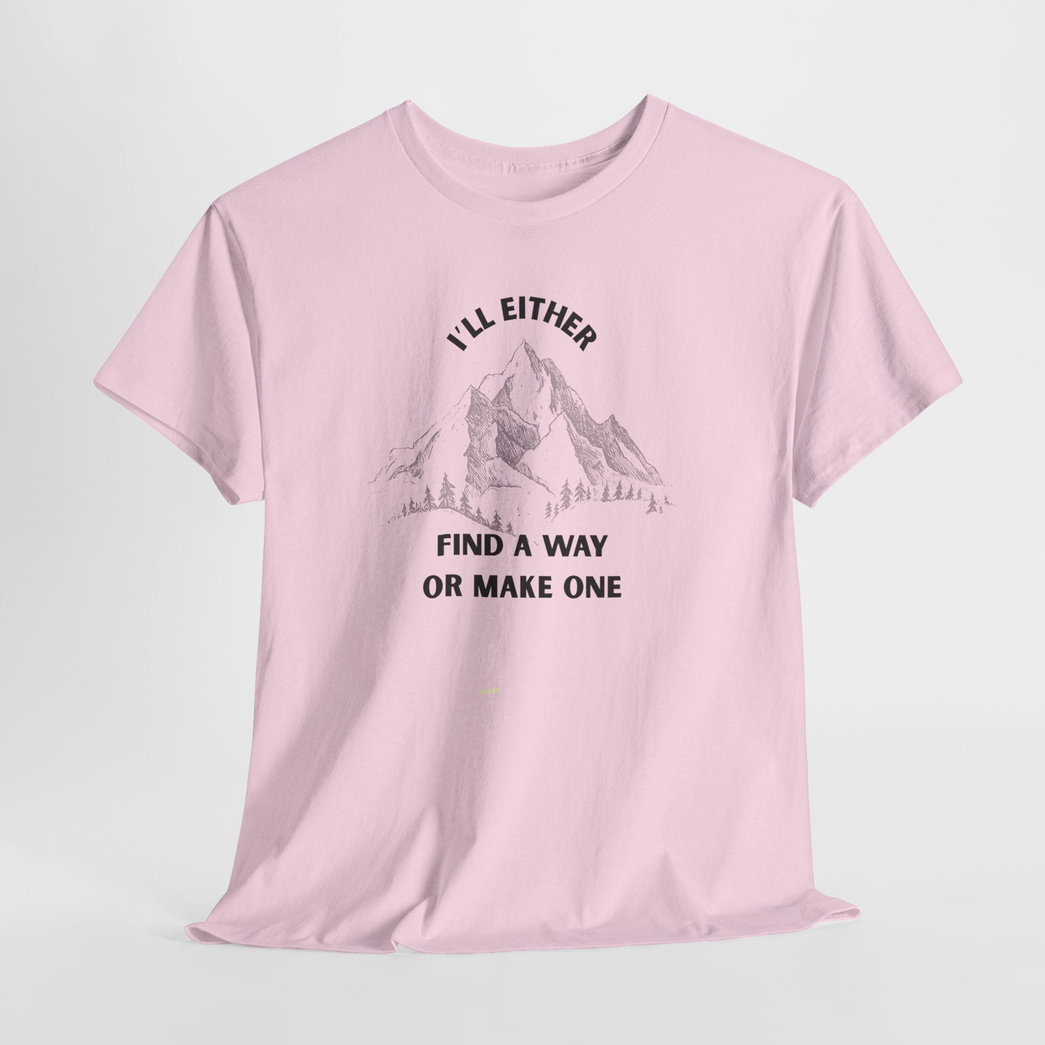 Motivational Adventure Tee - "I'll Either Find a Way or Make One".  Unisex Heavy Cotton T Shirt