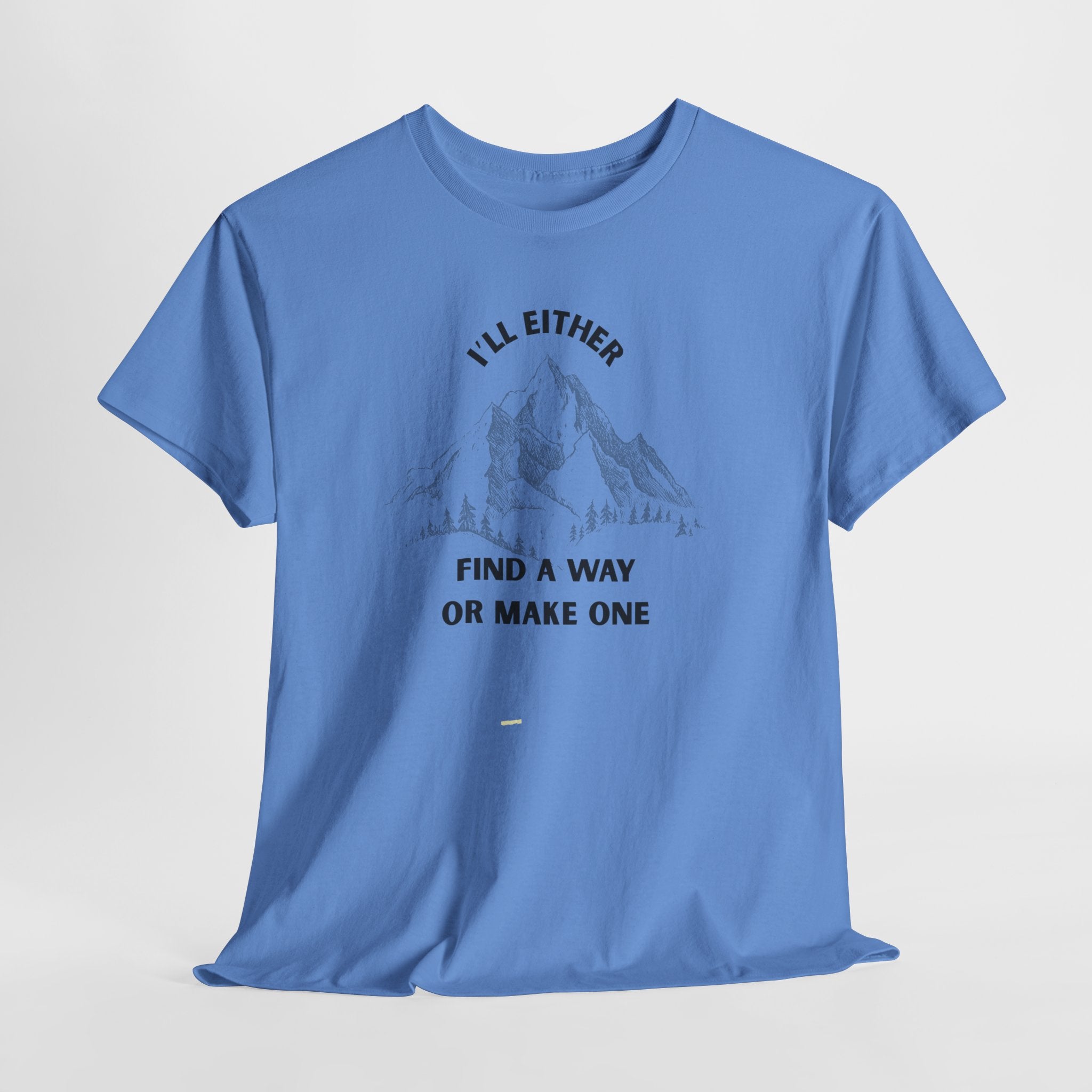 Motivational Adventure Tee - "I'll Either Find a Way or Make One".  Unisex Heavy Cotton T Shirt