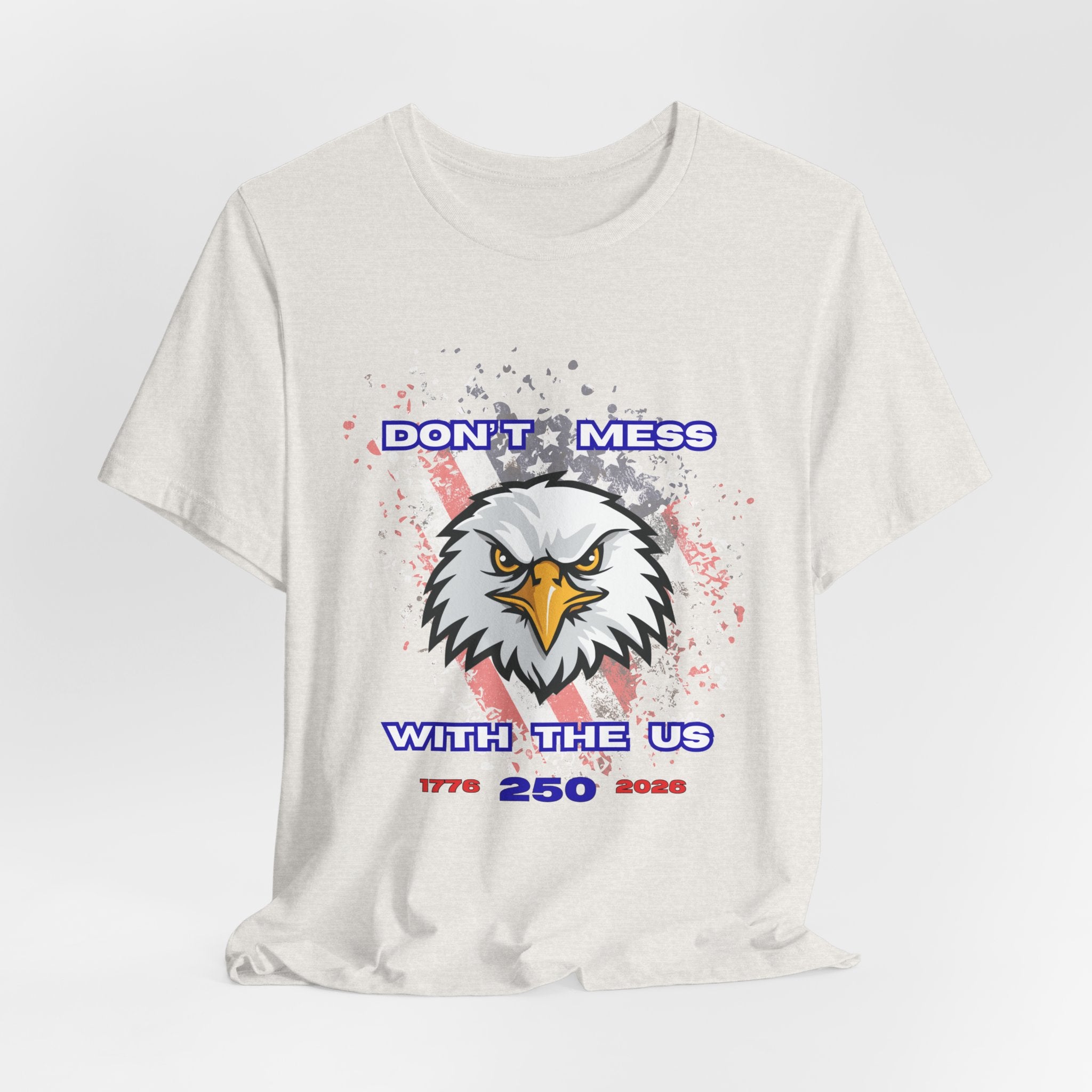 Patriotic Don't Mess With The U.S. Eagle Graphic Tee - Unisex Jersey Short Sleeve Shirt, Casual Wear, Gift for Veterans, Independence Day, Fourth of July, Humor Tee