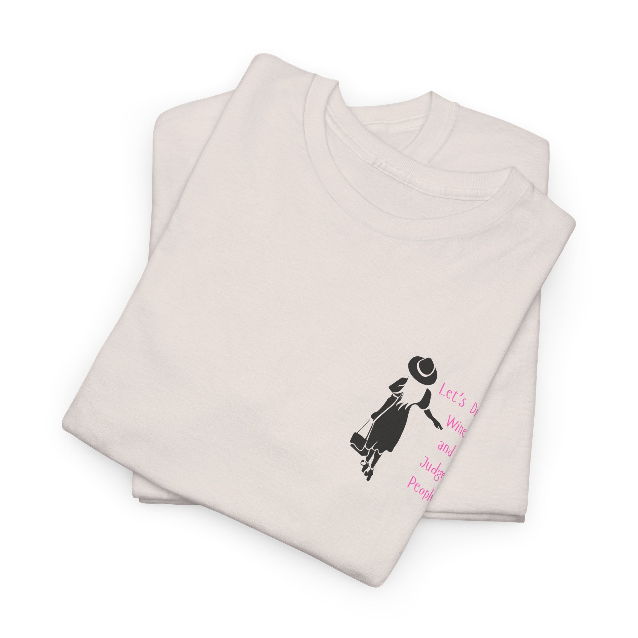 Funny with a side of Bitch.  Lets Drink Wine and Judge People Unisex heavy Cotton T Shirt