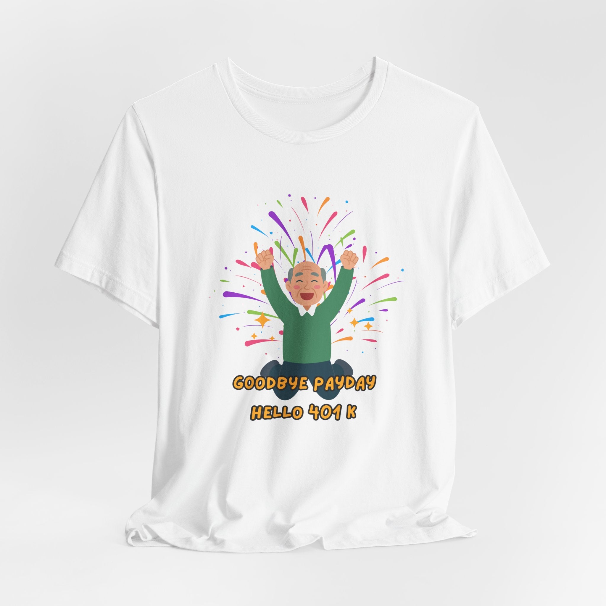 Celebrate Retirement  - "Goodbye Payday, Hello 401 K !" Fun Heavy Cotton Unisex Tee Shirt