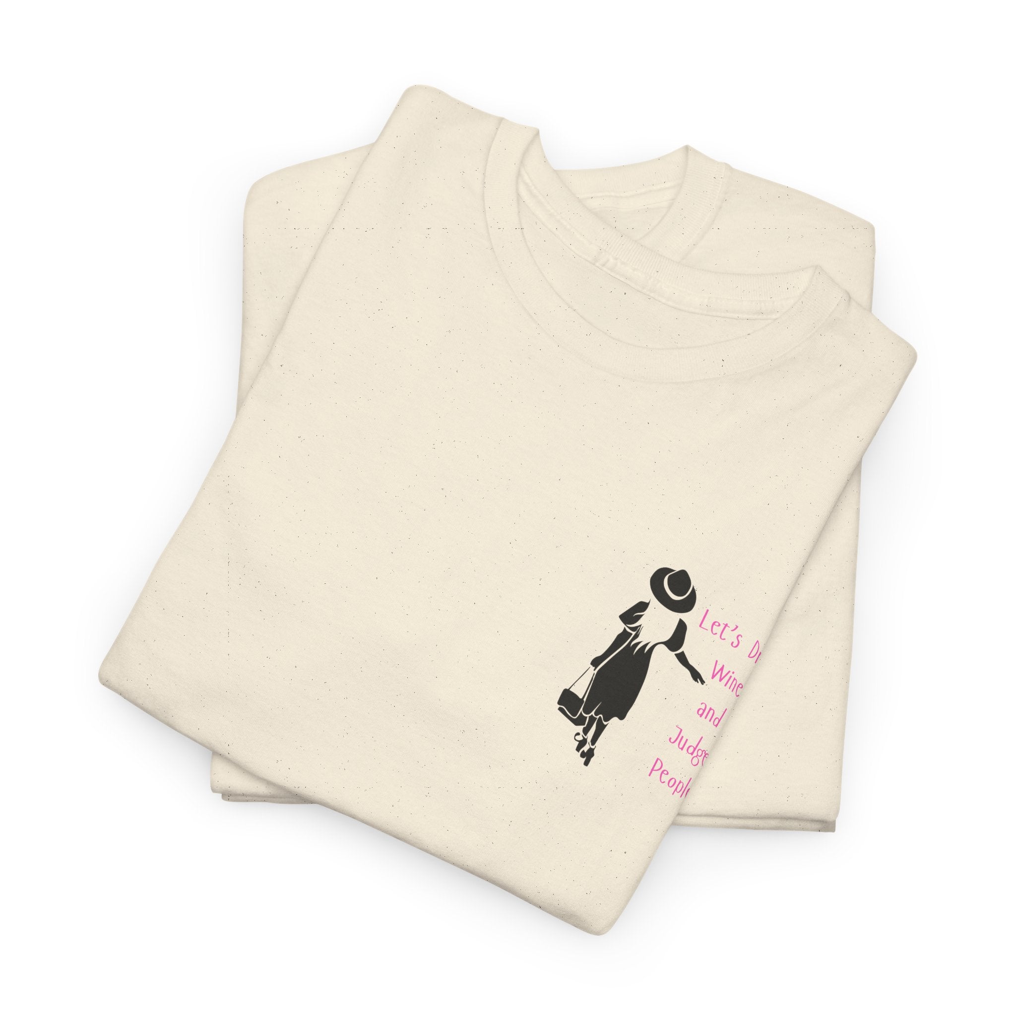 Funny with a side of Bitch.  Lets Drink Wine and Judge People Unisex heavy Cotton T Shirt