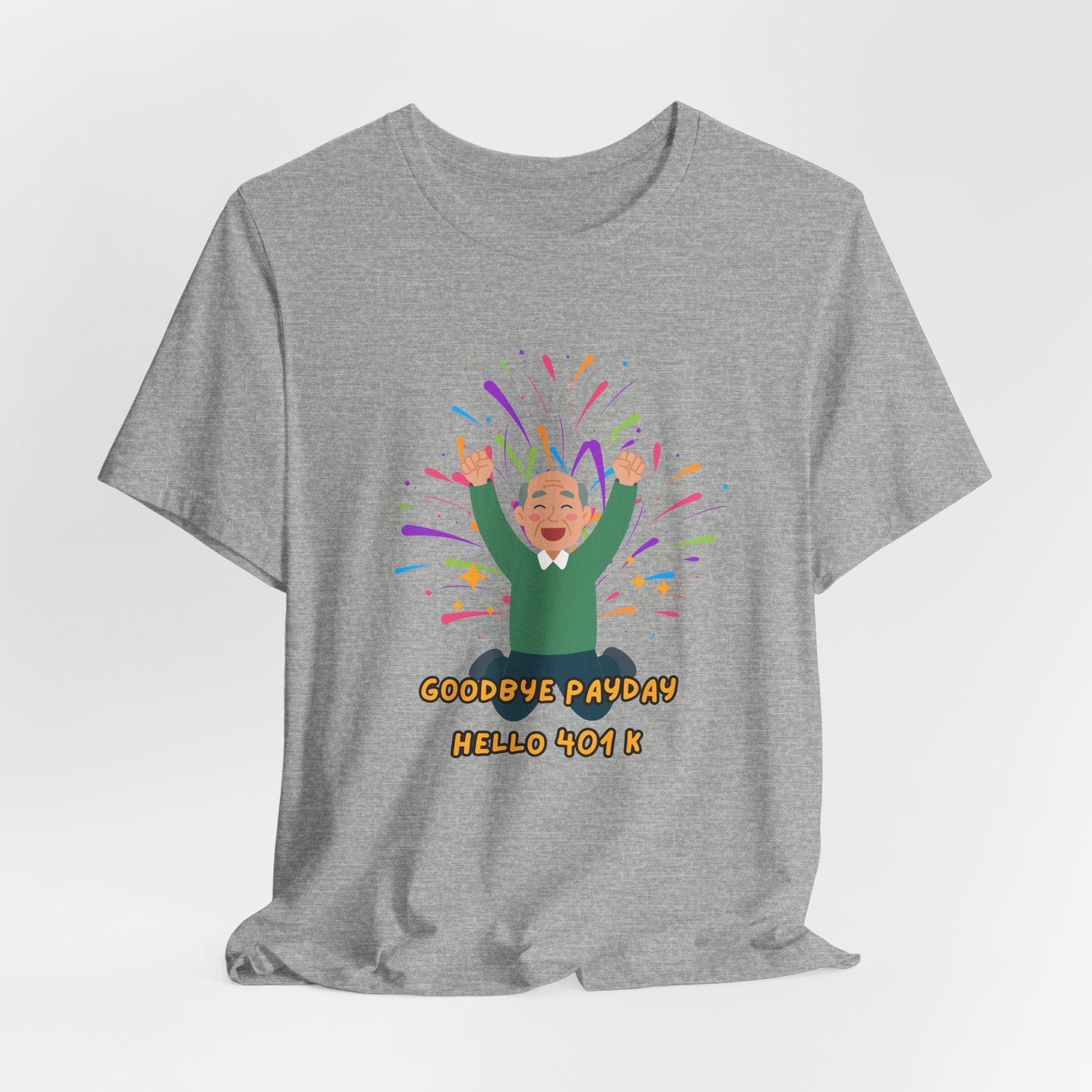 Celebrate Retirement  - "Goodbye Payday, Hello 401 K !" Fun Heavy Cotton Unisex Tee Shirt