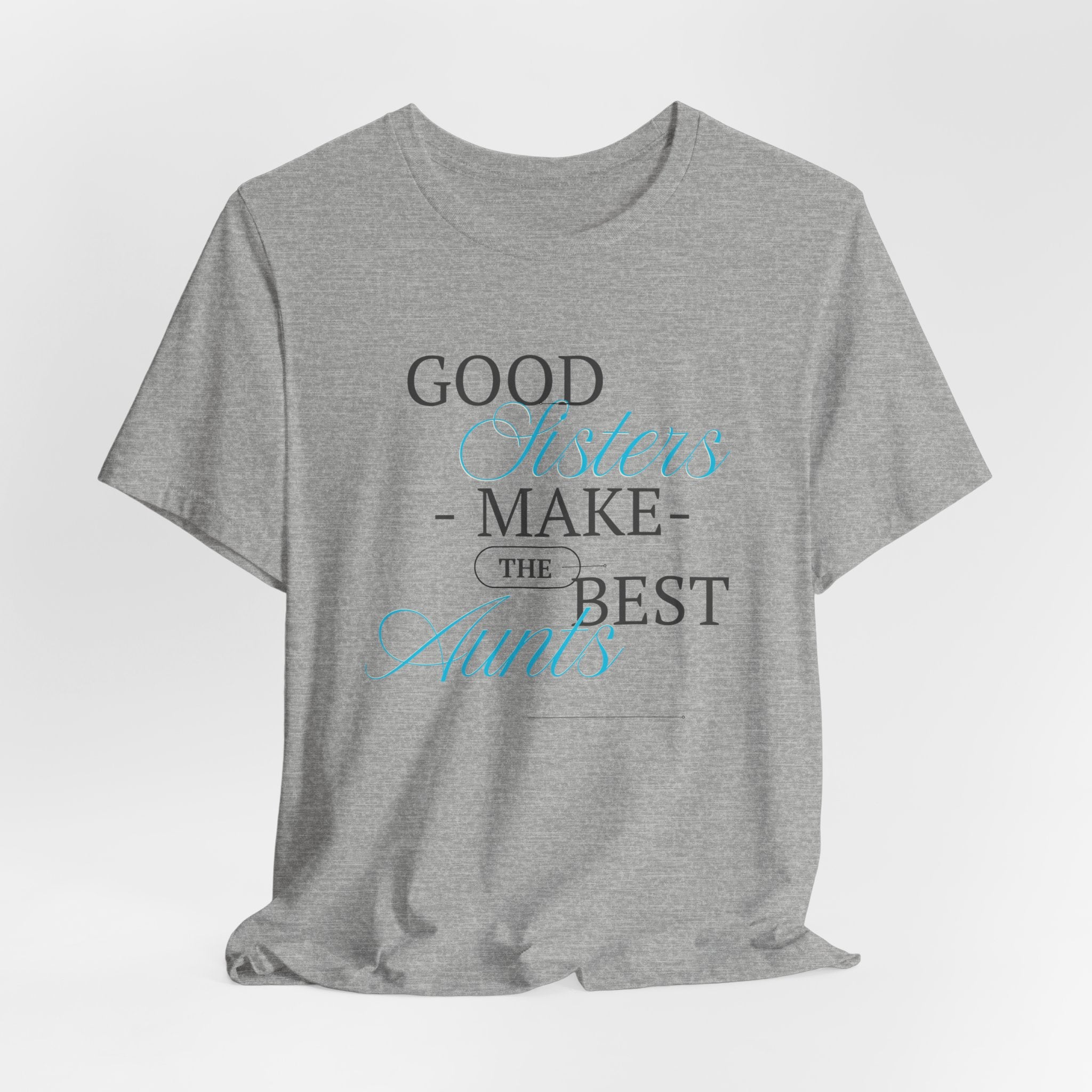 Let You're Sis know...With this Fun "Good Sisters Make the Best Aunts"  Unisex Heavy Cotton  T-Shirt