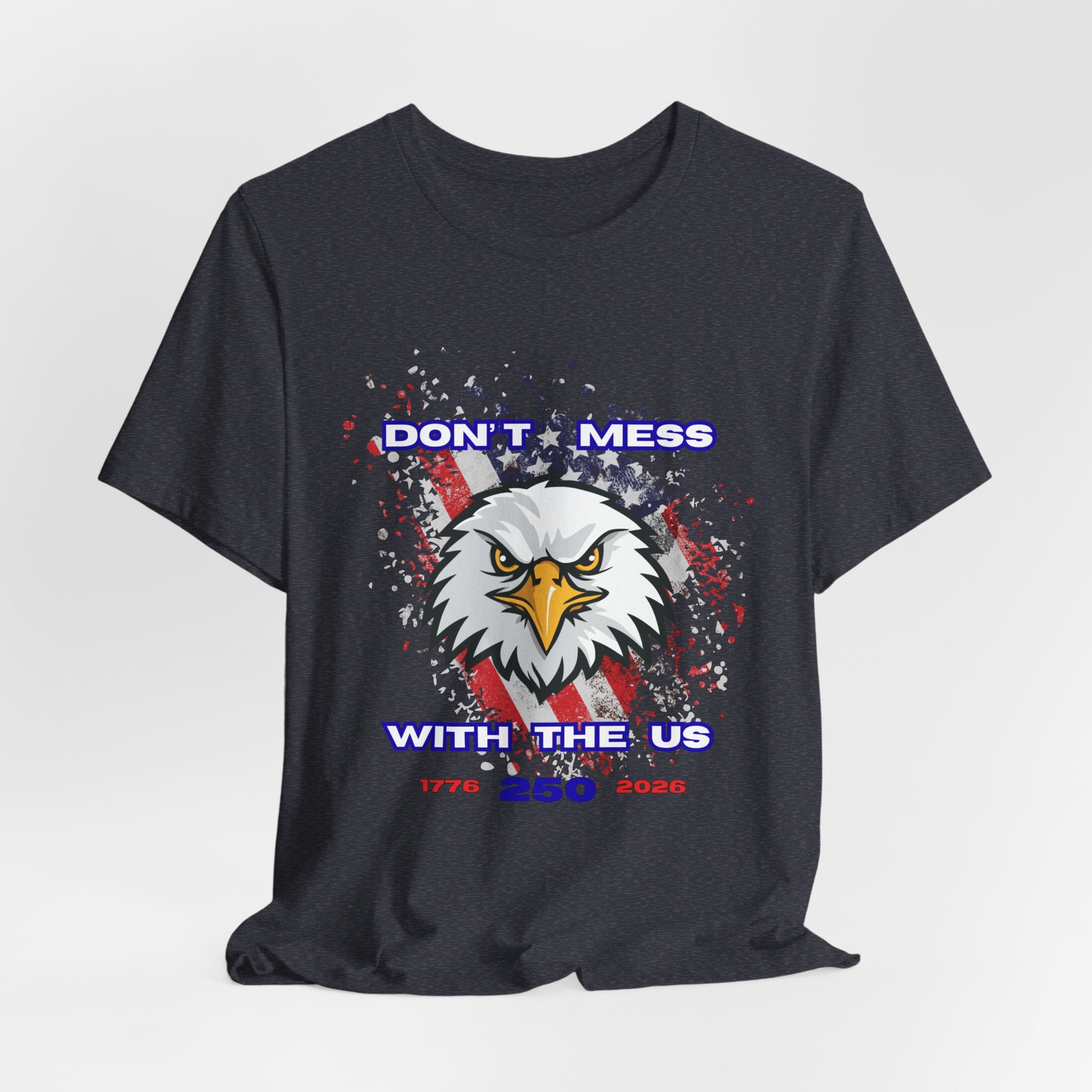 Patriotic Don't Mess With The U.S. Eagle Graphic Tee - Unisex Jersey Short Sleeve Shirt, Casual Wear, Gift for Veterans, Independence Day, Fourth of July, Humor Tee