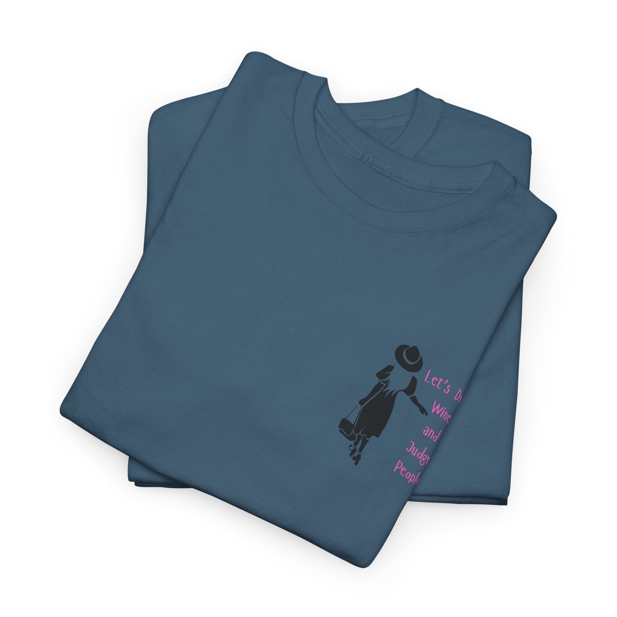 Funny with a side of Bitch.  Lets Drink Wine and Judge People Unisex heavy Cotton T Shirt
