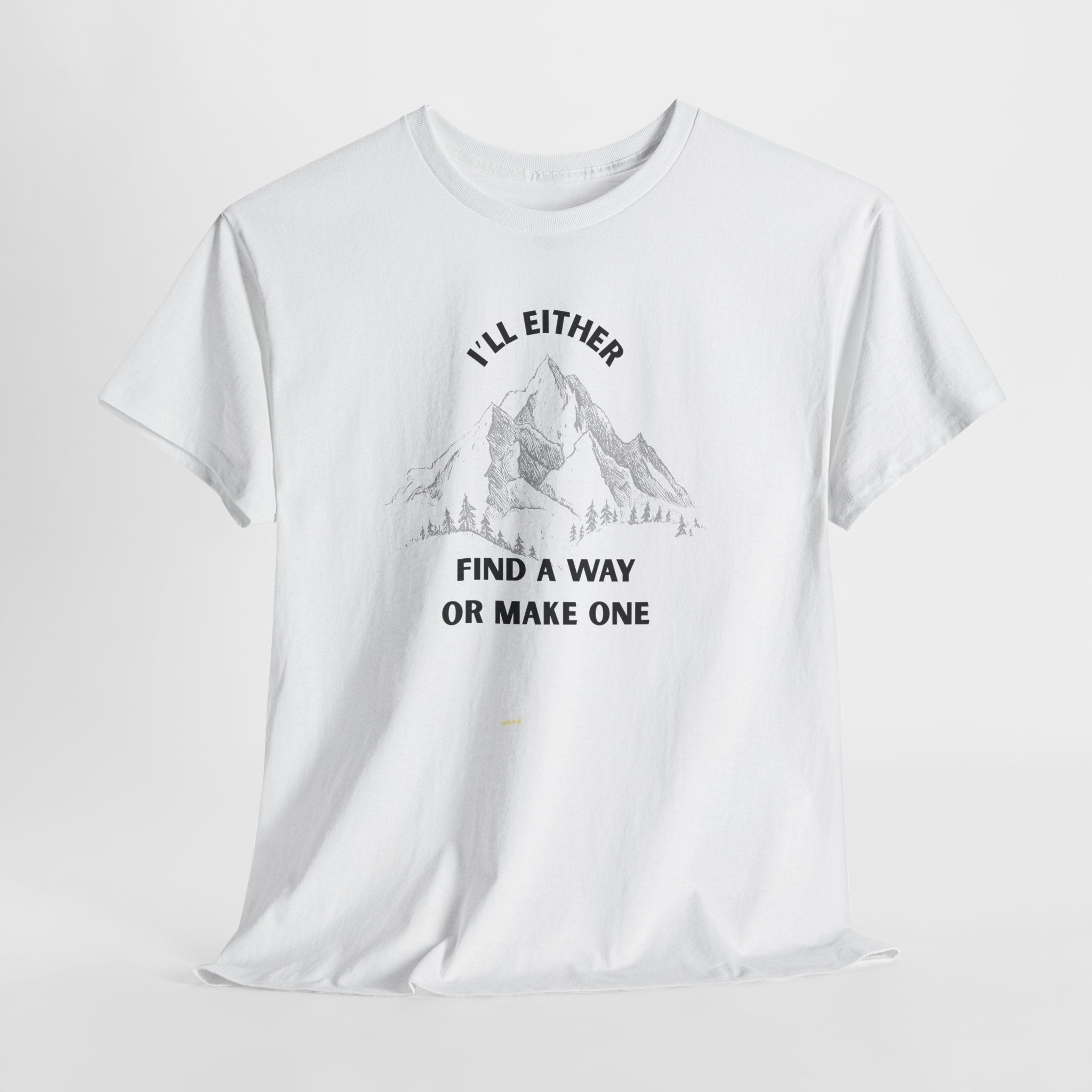 Motivational Adventure Tee - "I'll Either Find a Way or Make One".  Unisex Heavy Cotton T Shirt