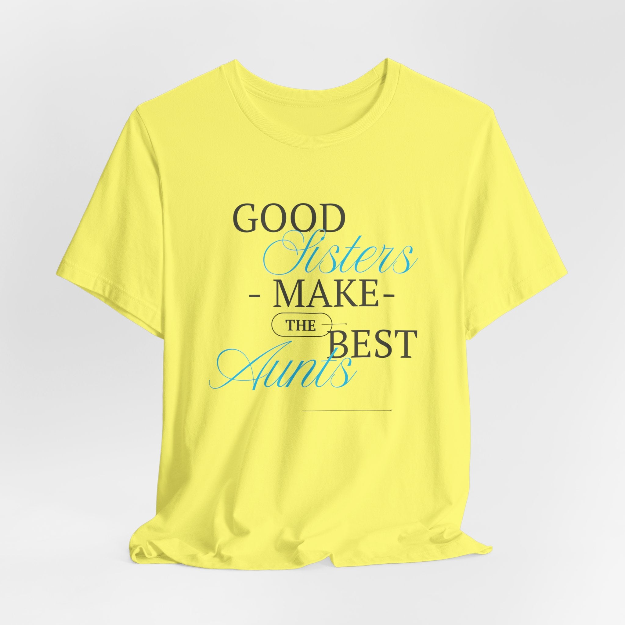 Let You're Sis know...With this Fun "Good Sisters Make the Best Aunts"  Unisex Heavy Cotton  T-Shirt