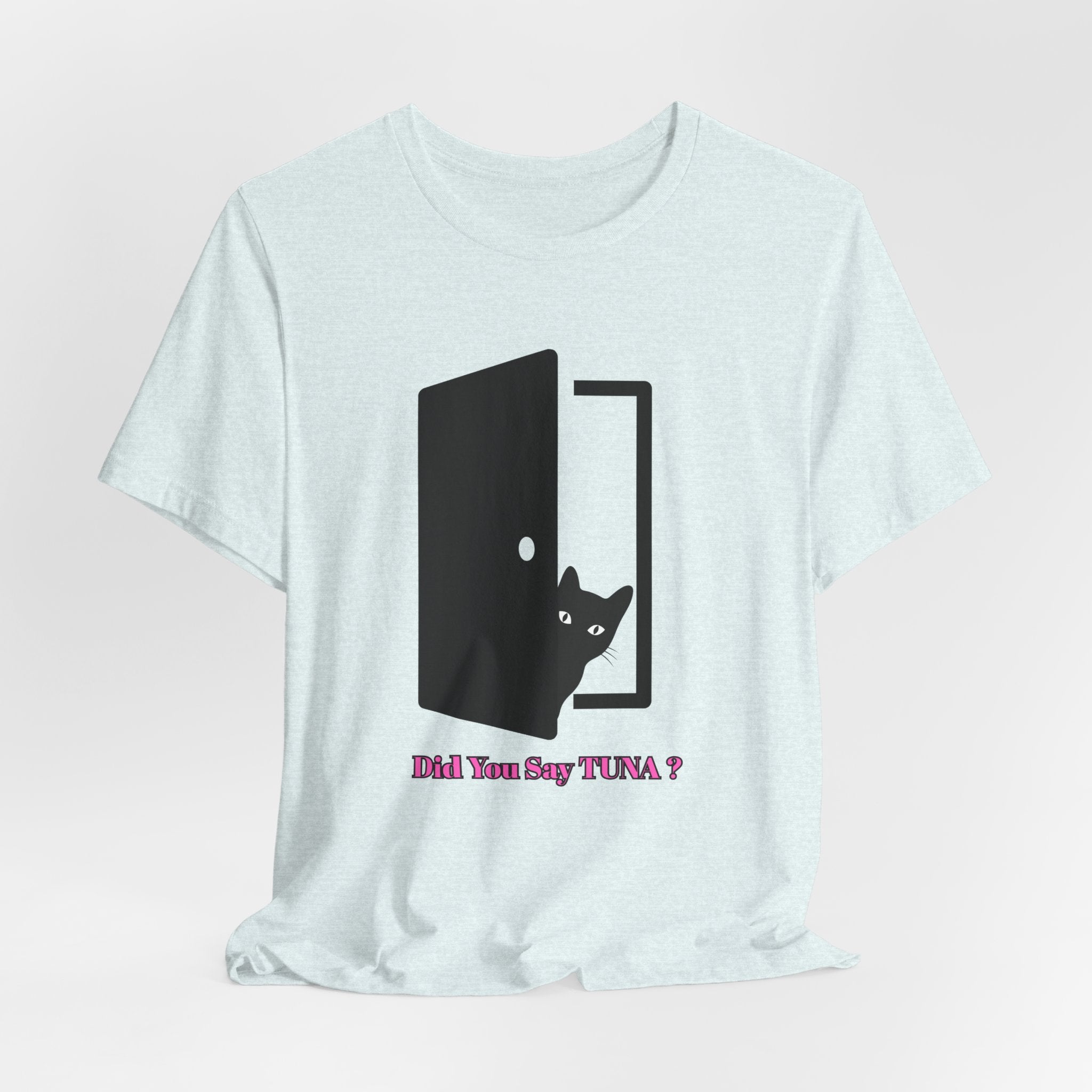 Cute Cat Lover's Tee - "Did You Say TUNA?" Unisex Jersey Short Sleeve T-Shirt