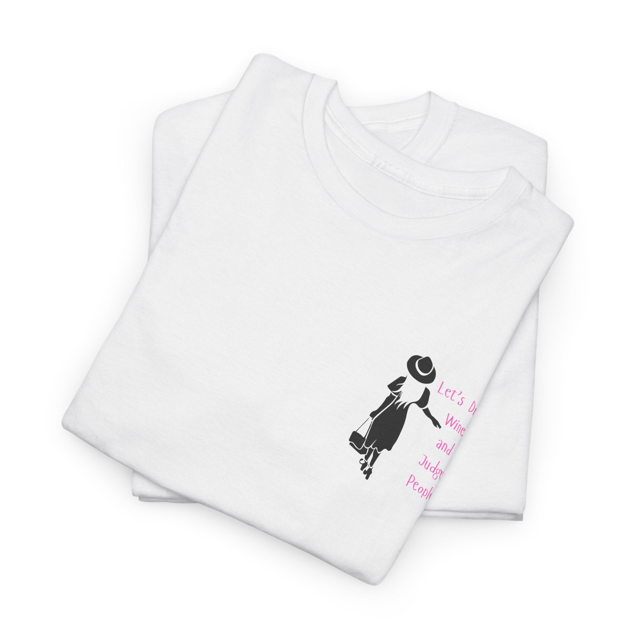 Funny with a side of Bitch.  Lets Drink Wine and Judge People Unisex heavy Cotton T Shirt