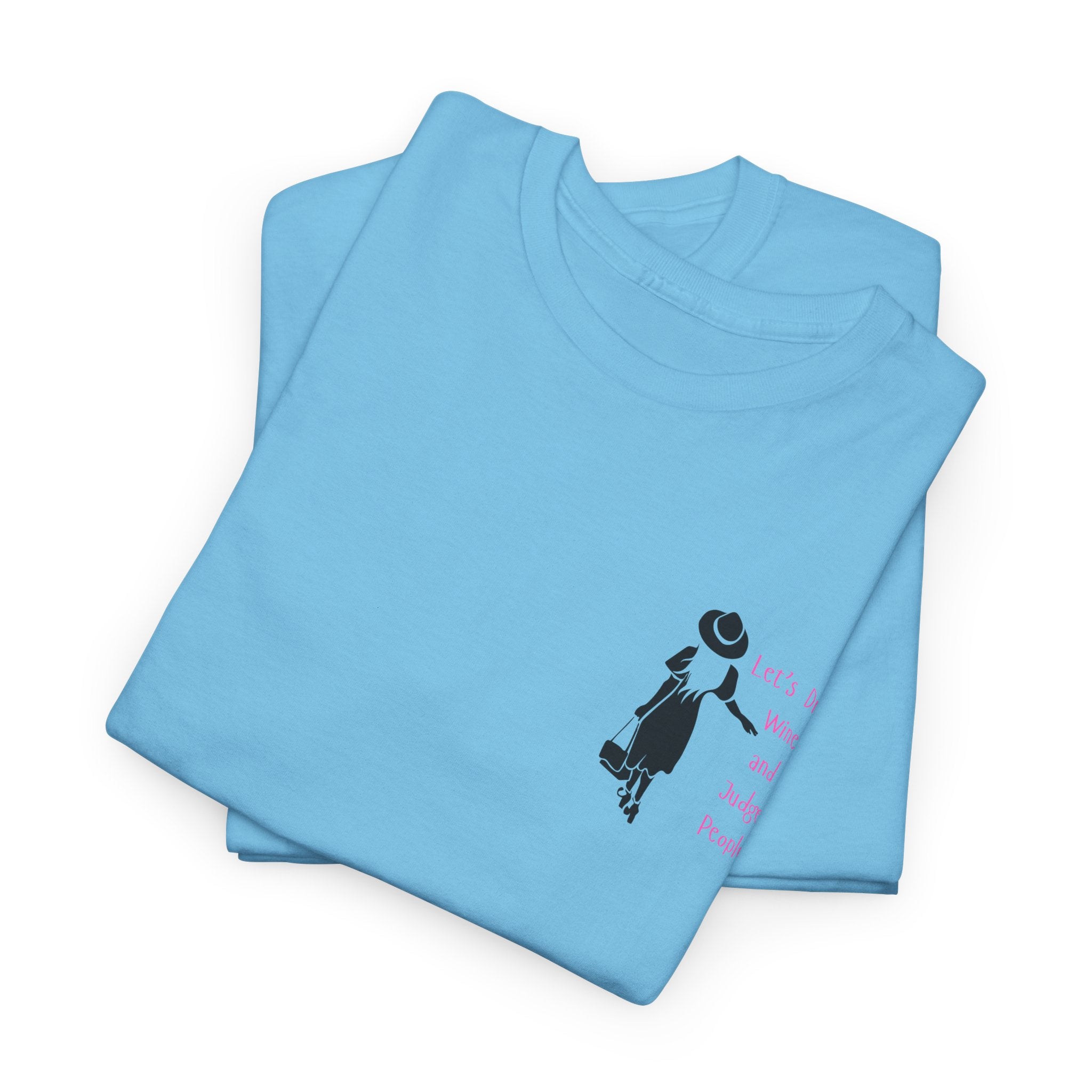 Funny with a side of Bitch.  Lets Drink Wine and Judge People Unisex heavy Cotton T Shirt