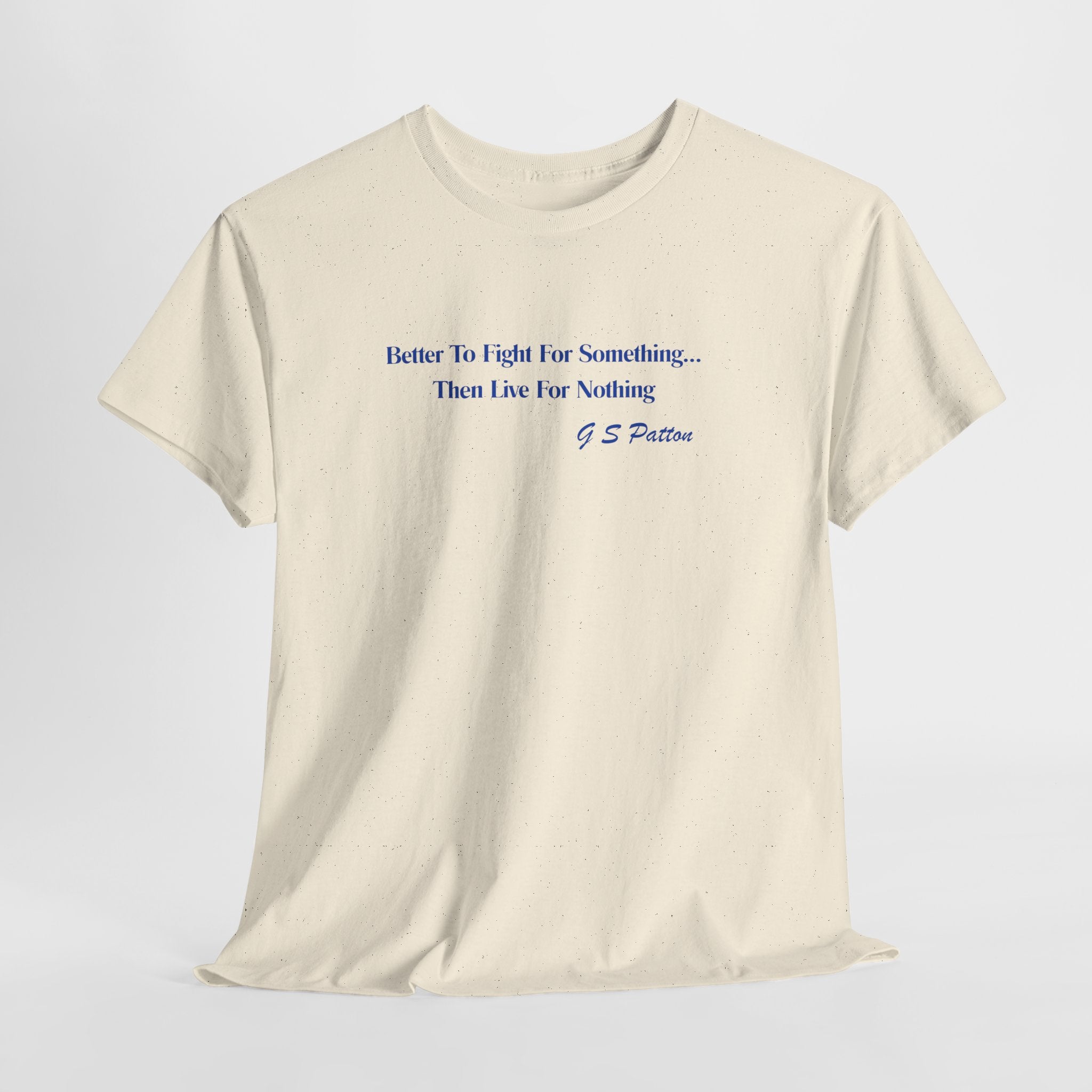 Motivational G S Patton Quote "Better to Fight for Something Than Live for Nothing" Unisex Heavy Cotton Tee Shirt