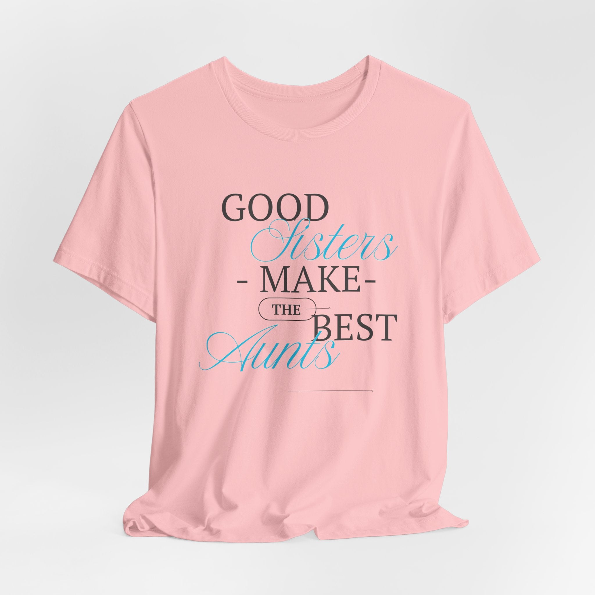 Let You're Sis know...With this Fun "Good Sisters Make the Best Aunts"  Unisex Heavy Cotton  T-Shirt