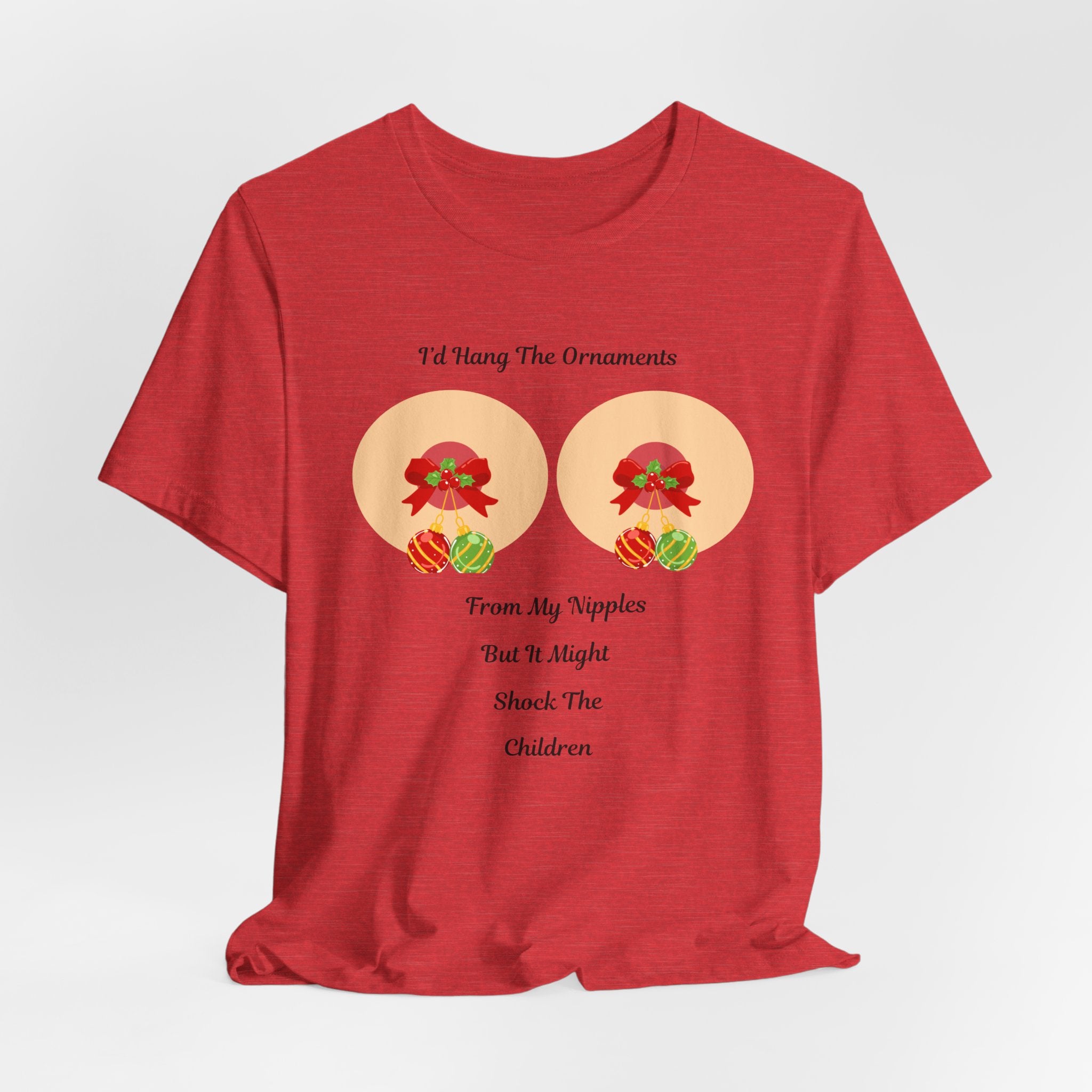Funny and Naughty Christmas "I’d Hang The Ornaments From My Nipples" Holiday Unisex Heavy Cotton T Shirt