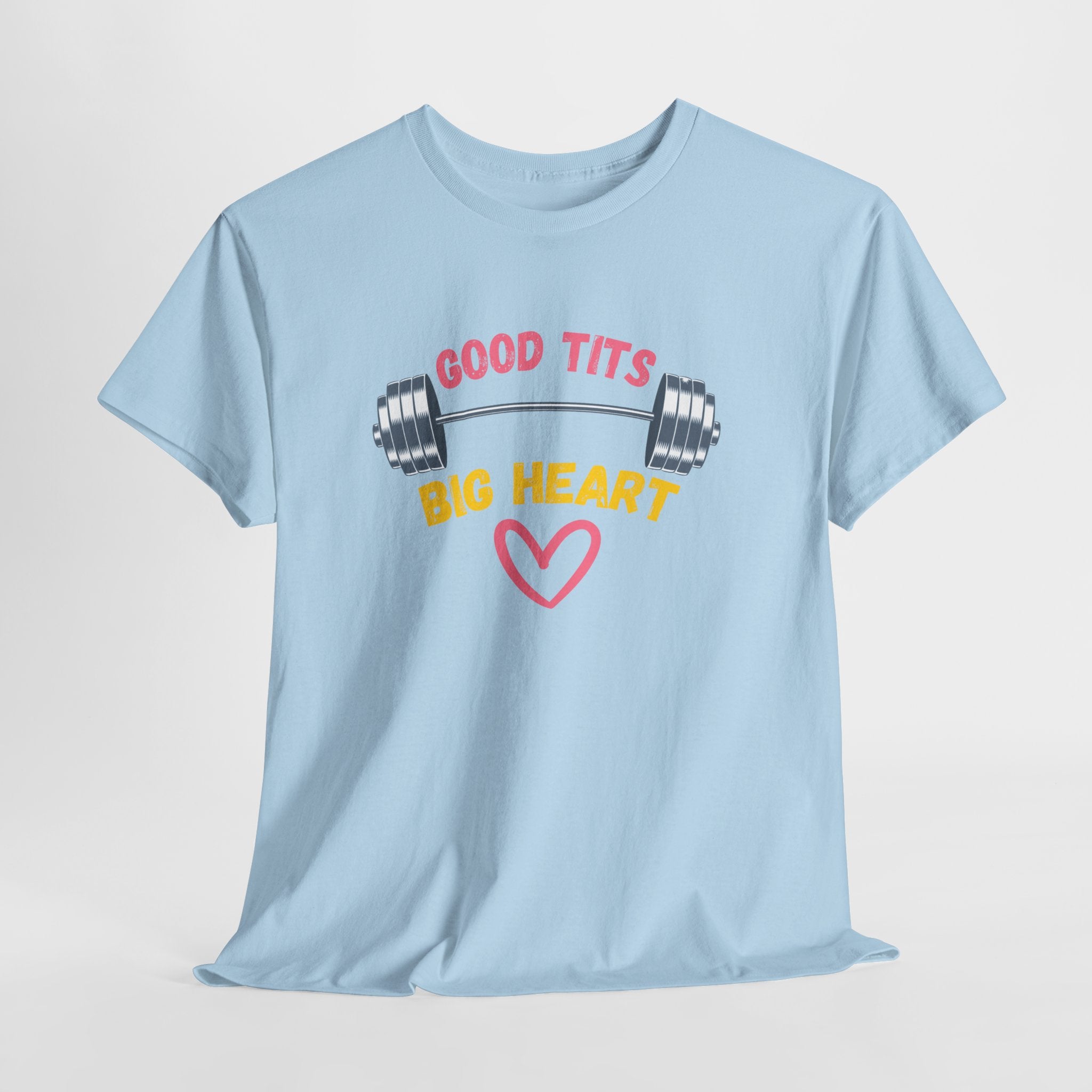 Funny  Good Tits/Big Heart Workout Humor Unisex Tee