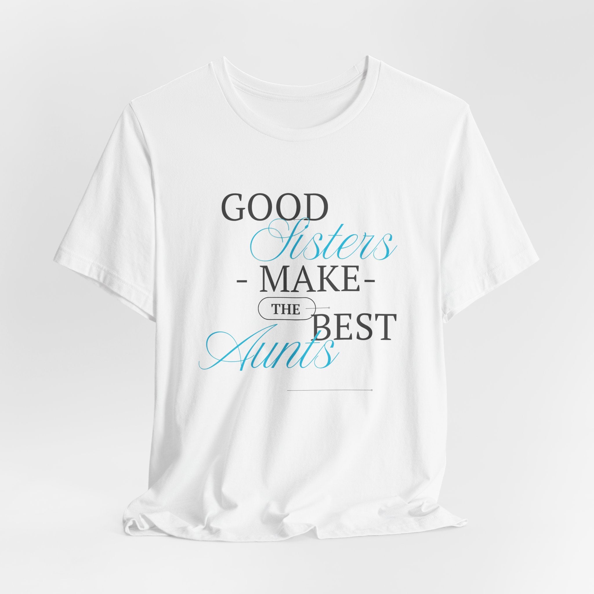 Let You're Sis know...With this Fun "Good Sisters Make the Best Aunts"  Unisex Heavy Cotton  T-Shirt