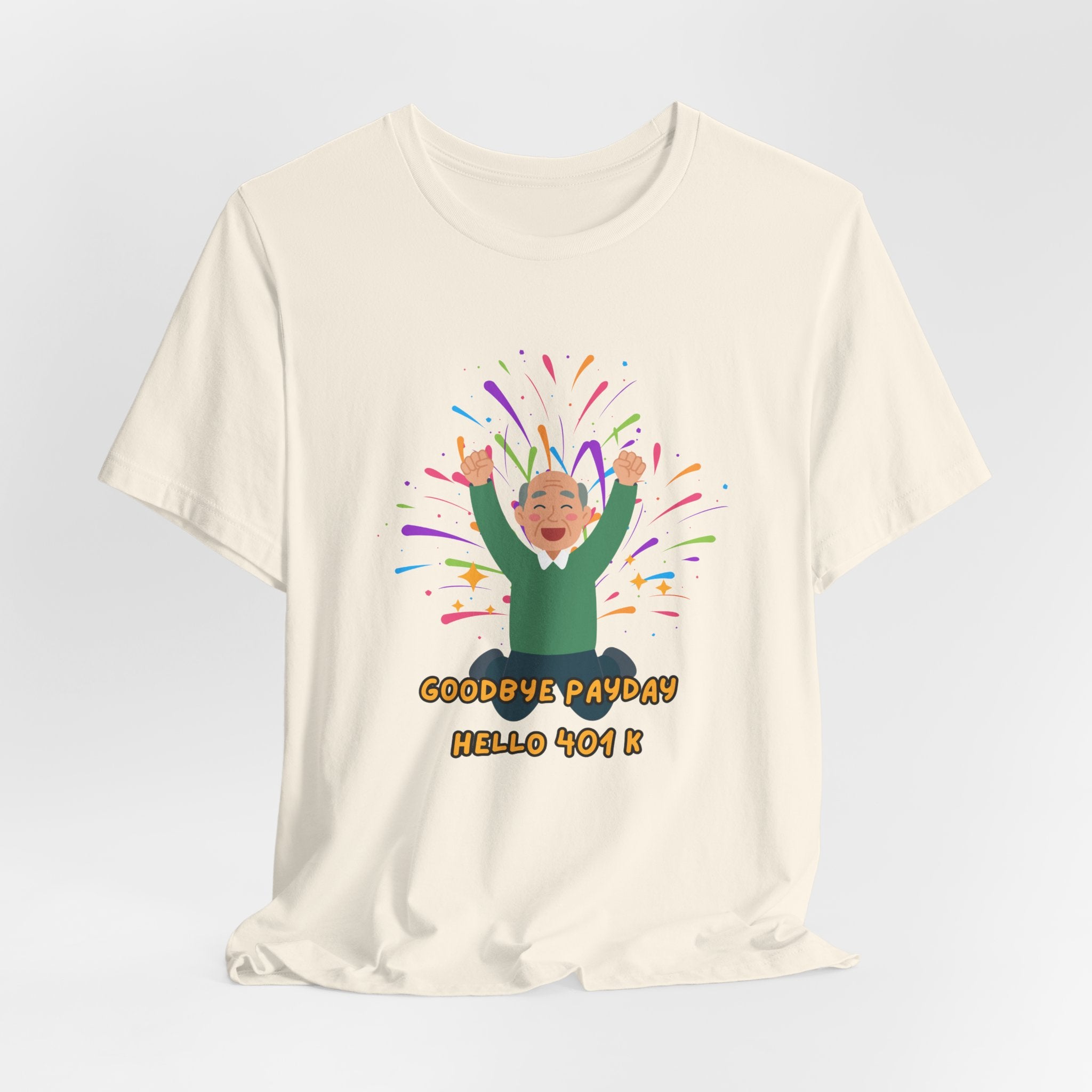 Celebrate Retirement  - "Goodbye Payday, Hello 401 K !" Fun Heavy Cotton Unisex Tee Shirt