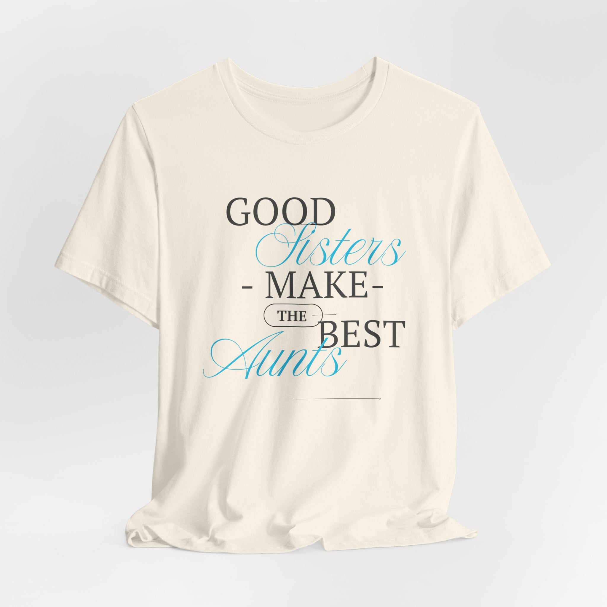 Let You're Sis know...With this Fun "Good Sisters Make the Best Aunts"  Unisex Heavy Cotton  T-Shirt