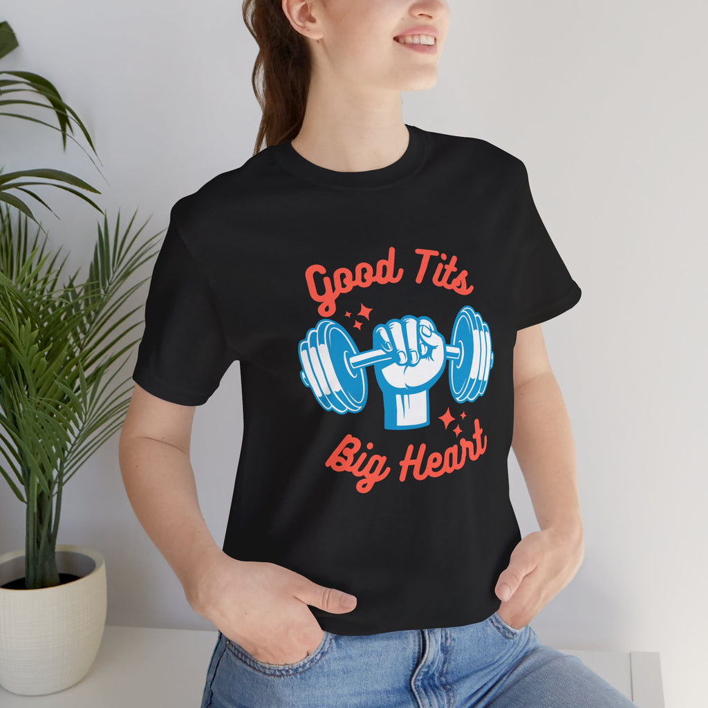 Funny   Good Tits - Big Heart Unisex Workout Tee, Gift for Fitness Enthusiasts, Motivational T-Shirt