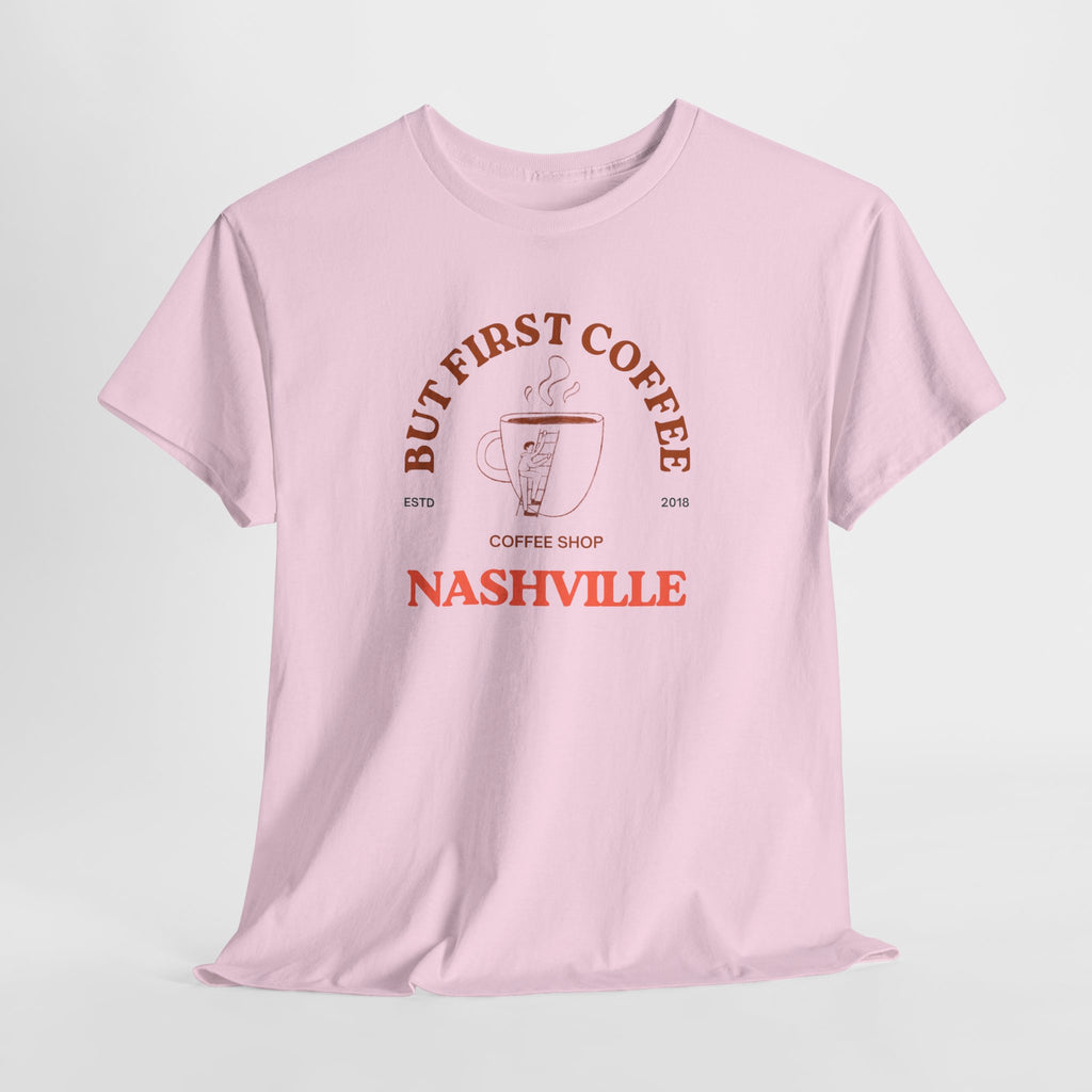 Nashville's Favorite Coffee Shop  But First Coffee- Unisex Heavy Cotton Tee