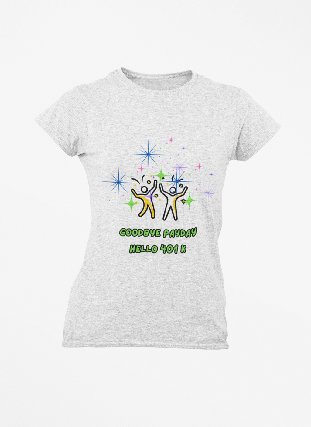 You Worked Hard For This...Now Celebrate..."Goodbye Payday...Hello 401 K!" - Fun Unisex Jersey  Tee Shirt