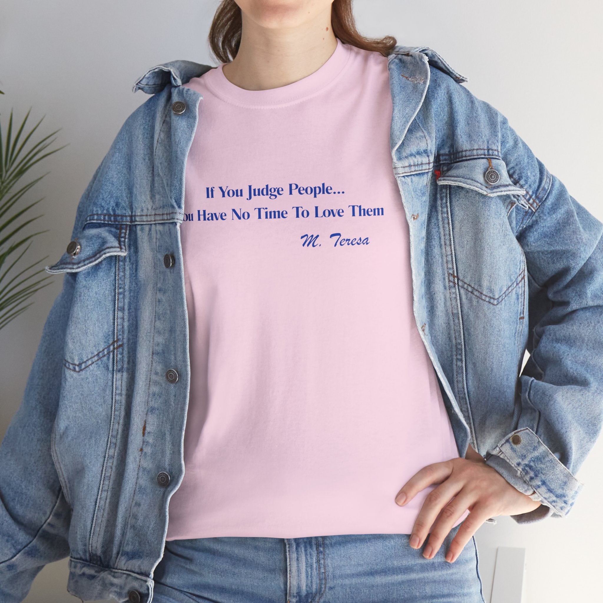 Thought Provoking Mother Teresa Quote  Unisex Heavy Cotton Tee Shirt  — "If You Judge People... You Have No Time To Love Them"