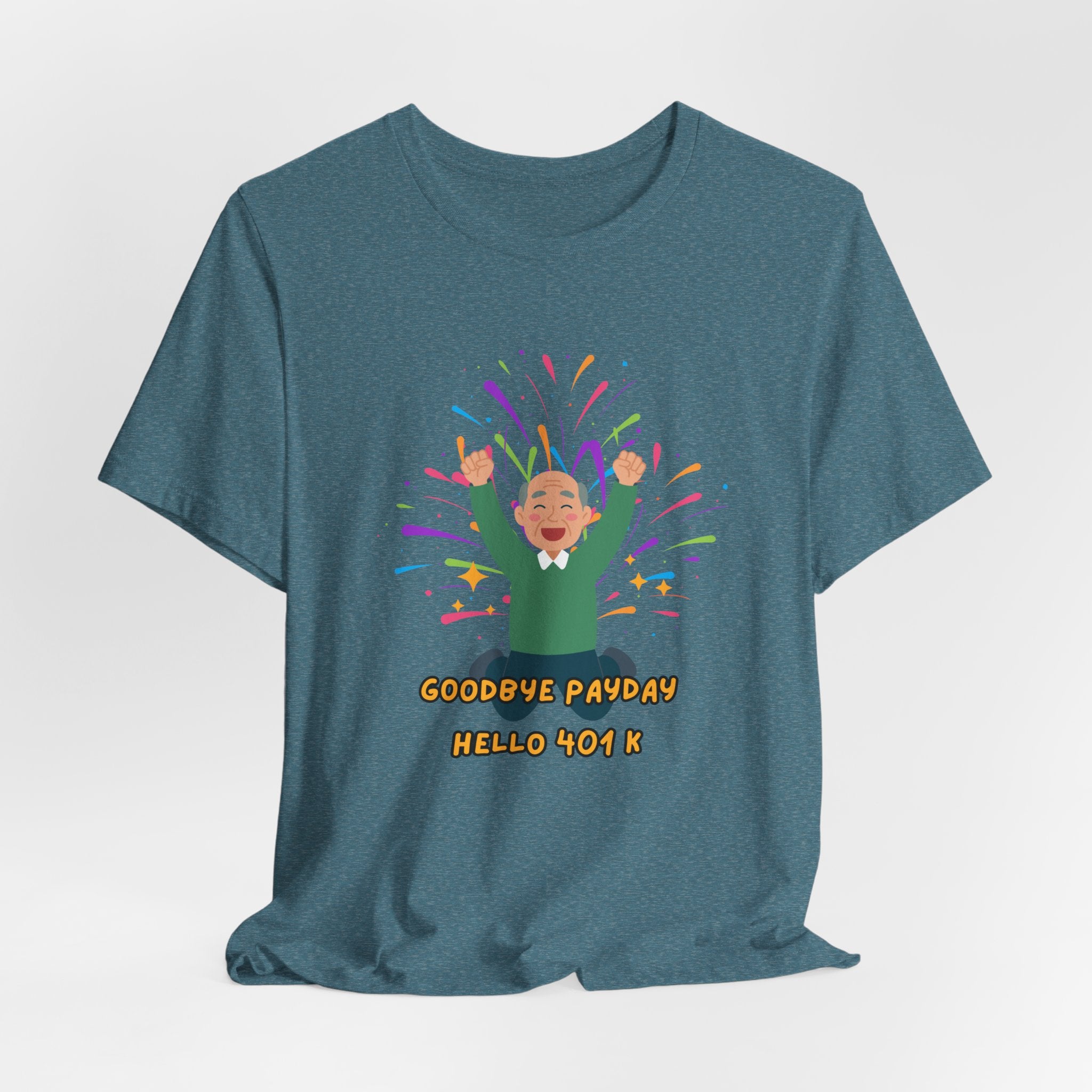 Celebrate Retirement  - "Goodbye Payday, Hello 401 K !" Fun Heavy Cotton Unisex Tee Shirt