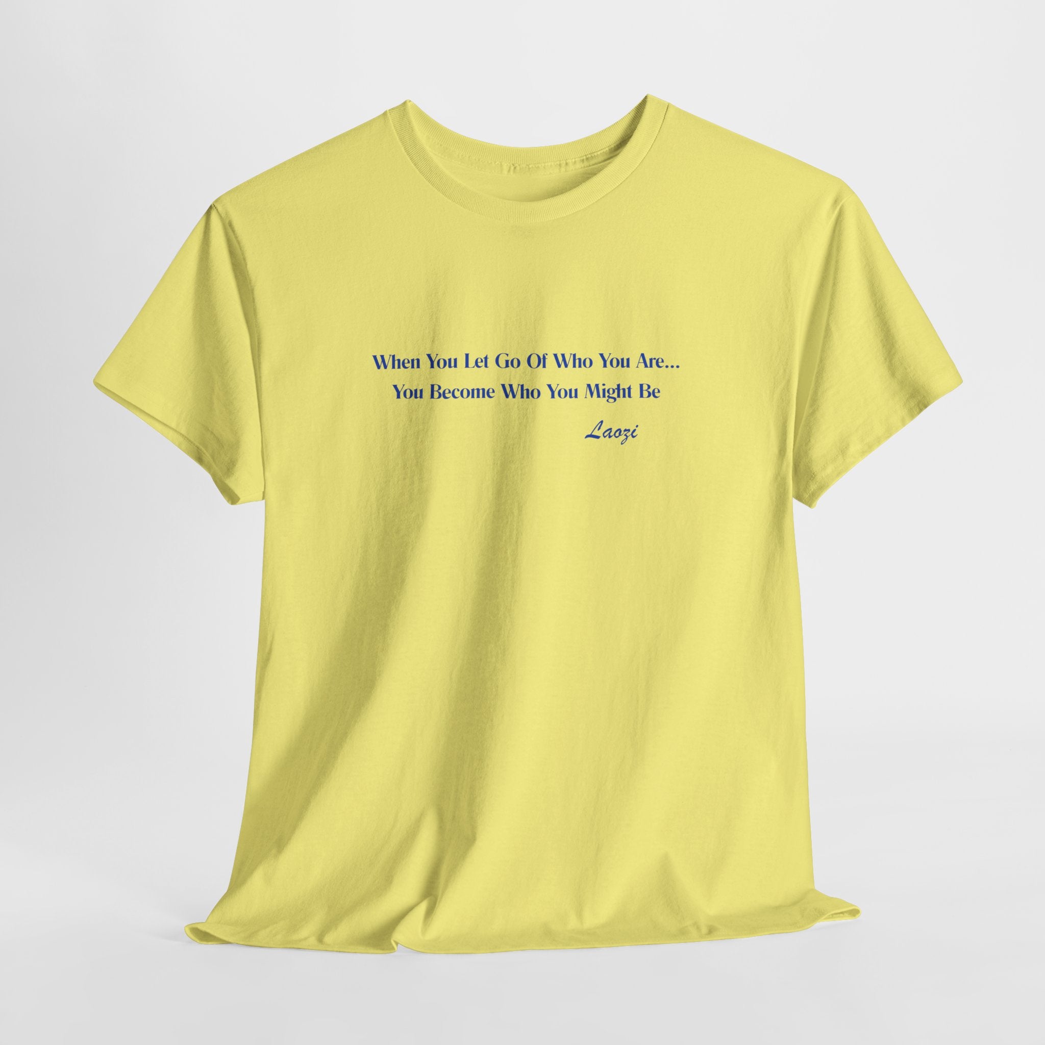 Minimalist Affirmation  Laozi Quote Unisex Heavy Cotton Tee — “When You Let Go of Who You Are…” Inspirational T-Shirt