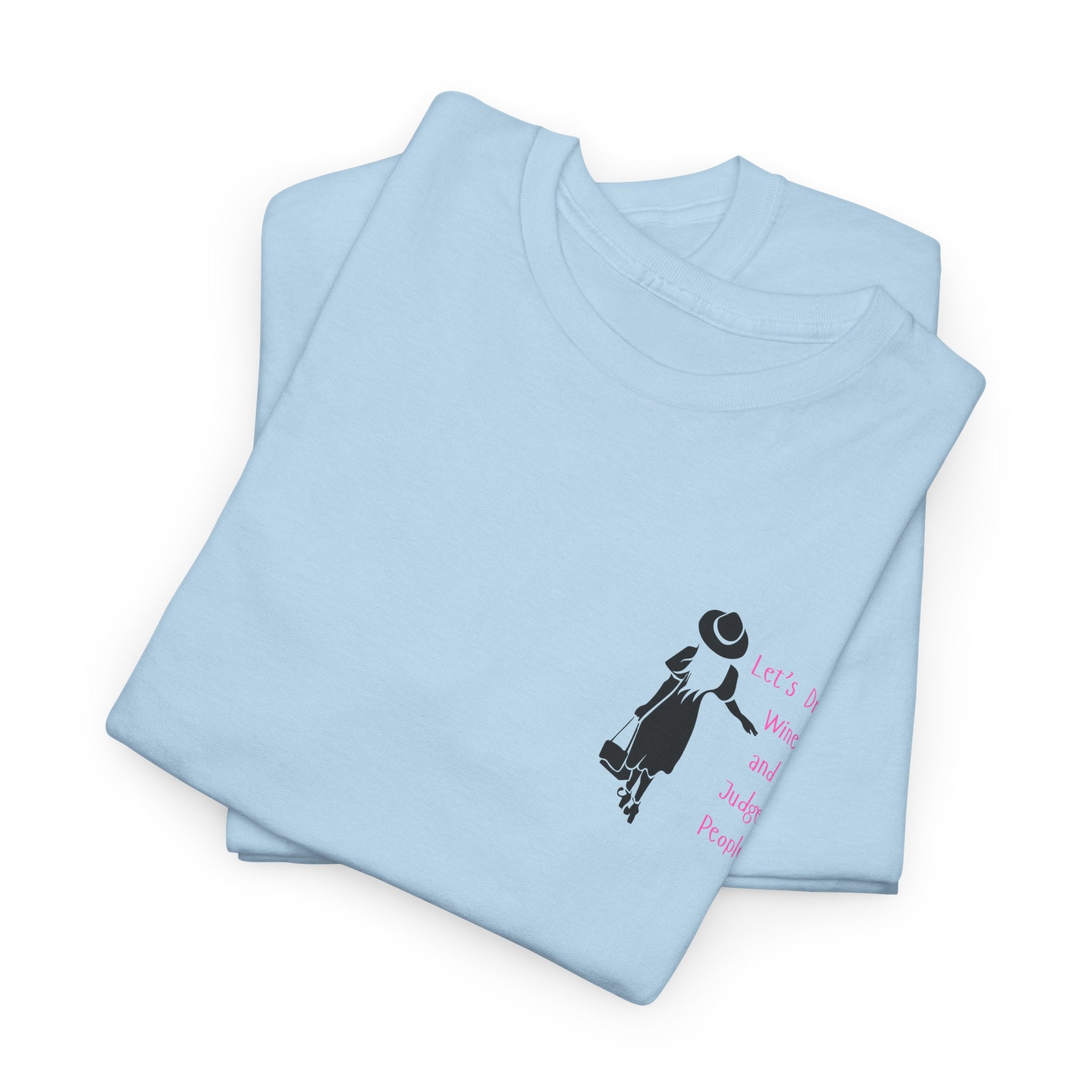 Funny with a side of Bitch.  Lets Drink Wine and Judge People Unisex heavy Cotton T Shirt