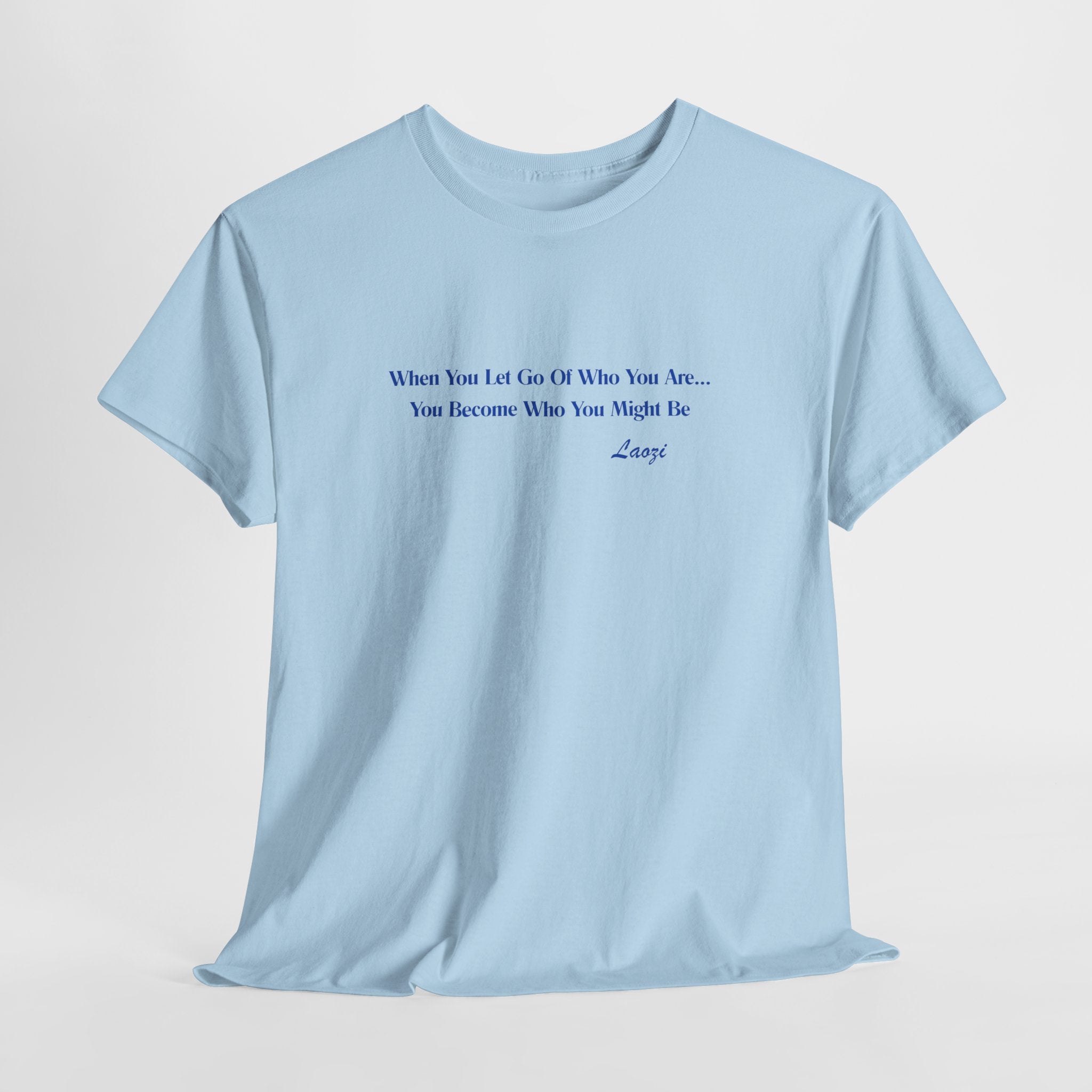 Minimalist Affirmation  Laozi Quote Unisex Heavy Cotton Tee — “When You Let Go of Who You Are…” Inspirational T-Shirt
