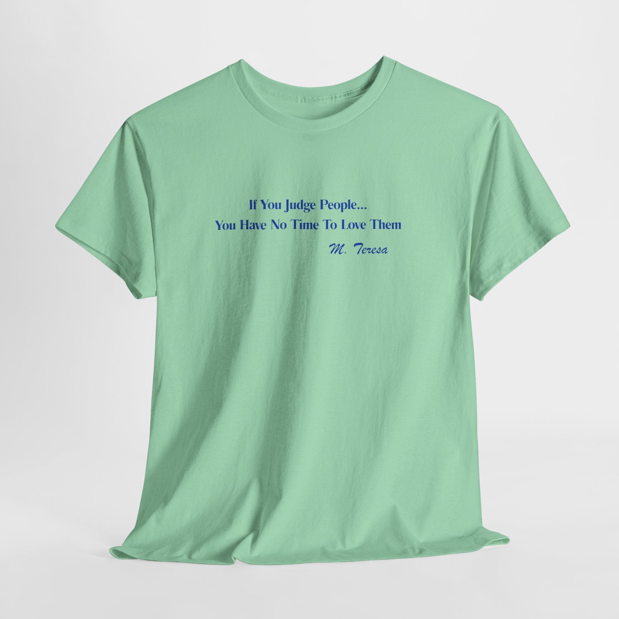 Thought Provoking Mother Teresa Quote  Unisex Heavy Cotton Tee Shirt  — "If You Judge People... You Have No Time To Love Them"