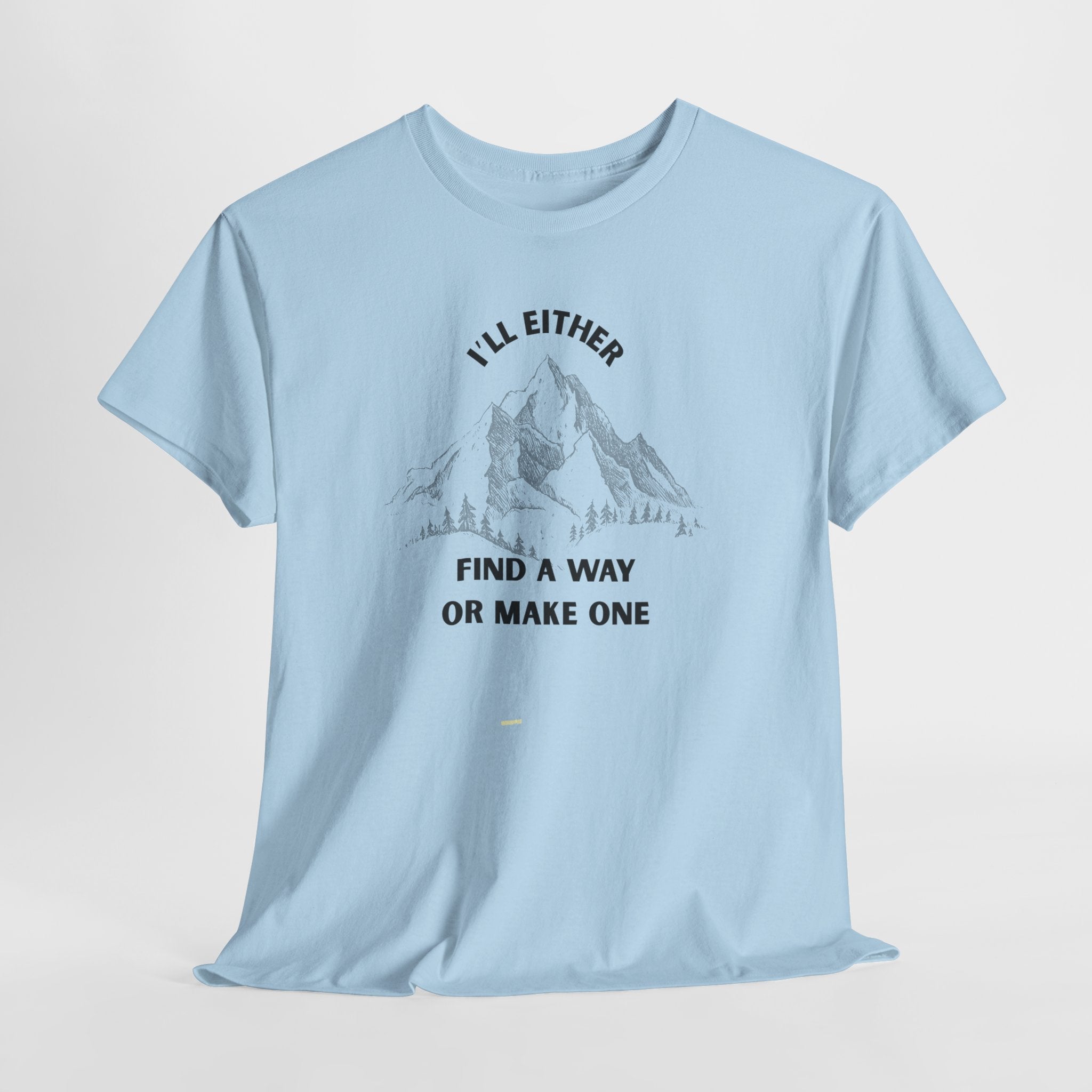 Motivational Adventure Tee - "I'll Either Find a Way or Make One".  Unisex Heavy Cotton T Shirt