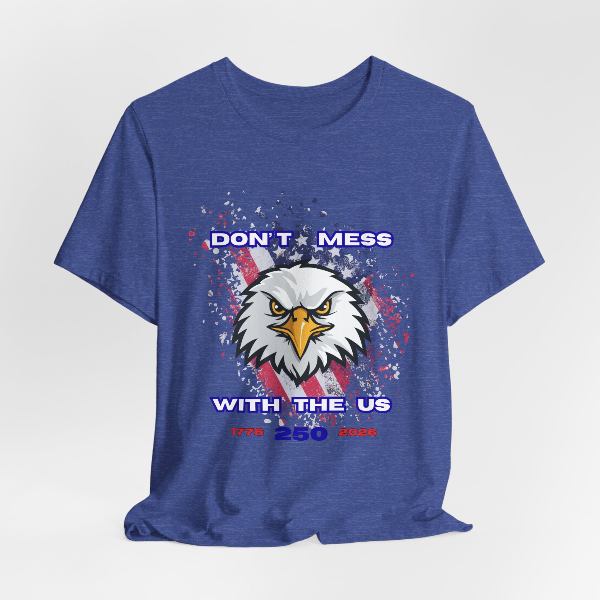 Patriotic Don't Mess With The U.S. Eagle Graphic Tee - Unisex Jersey Short Sleeve Shirt, Casual Wear, Gift for Veterans, Independence Day, Fourth of July, Humor Tee
