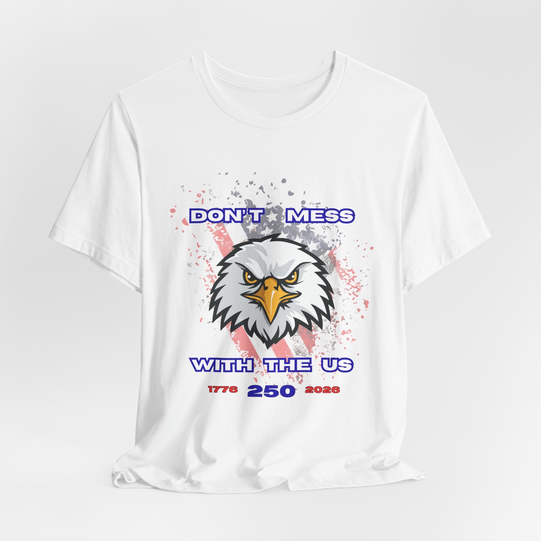 Patriotic Don't Mess With The U.S. Eagle Graphic Tee - Unisex Jersey Short Sleeve Shirt, Casual Wear, Gift for Veterans, Independence Day, Fourth of July, Humor Tee