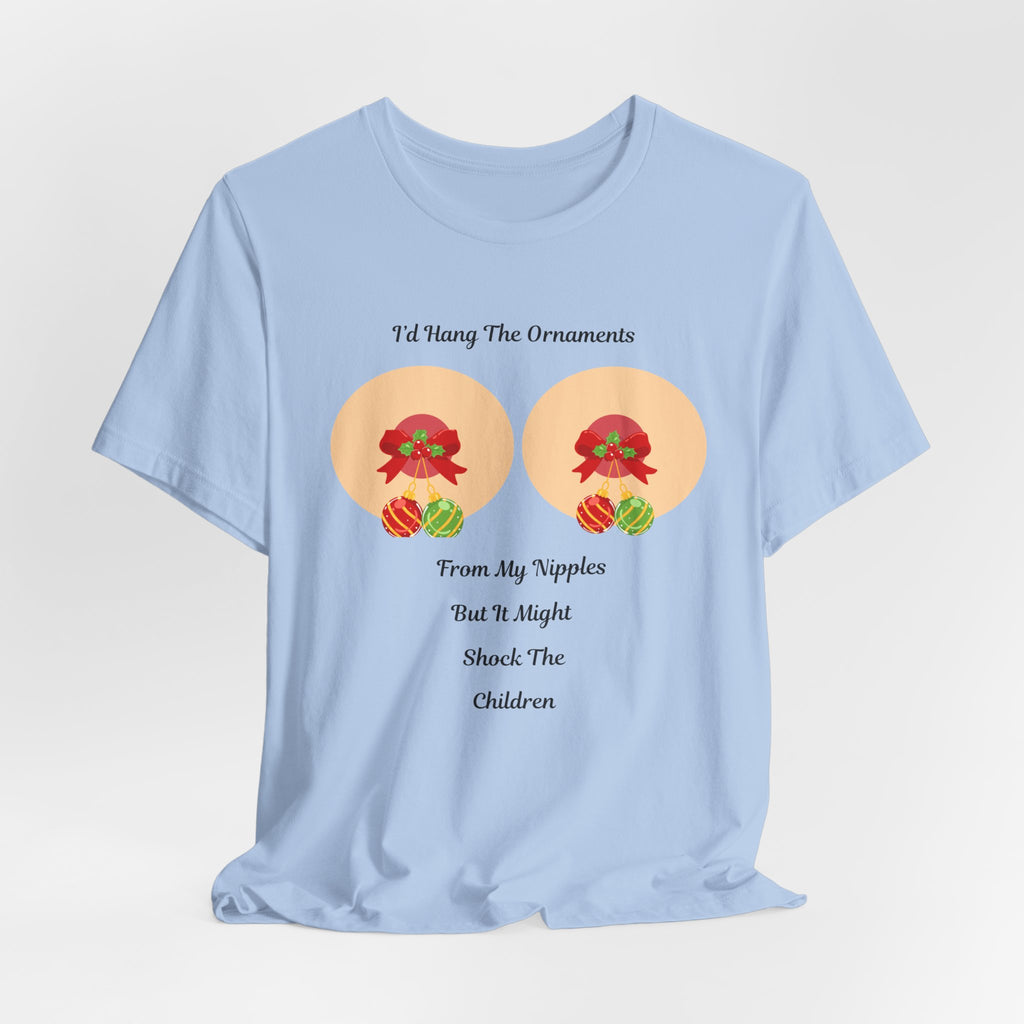 Funny and Naughty Christmas "I’d Hang The Ornaments From My Nipples" Holiday Unisex Heavy Cotton T Shirt