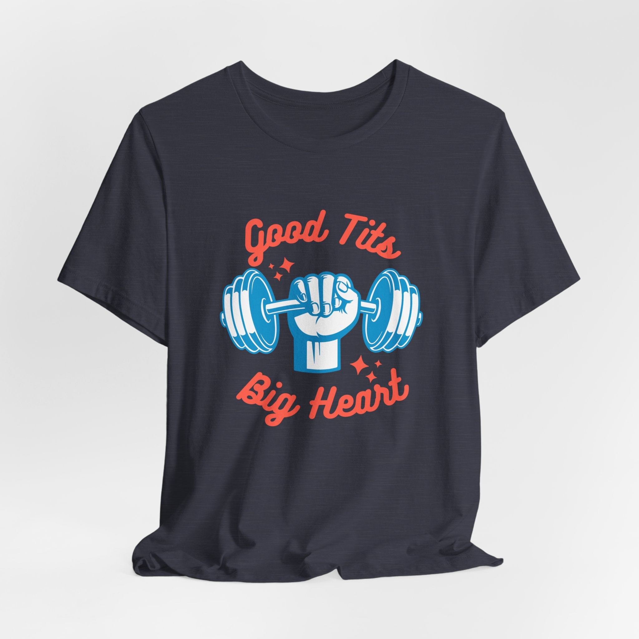 Funny   Good Tits - Big Heart Unisex Workout Tee, Gift for Fitness Enthusiasts, Motivational T-Shirt