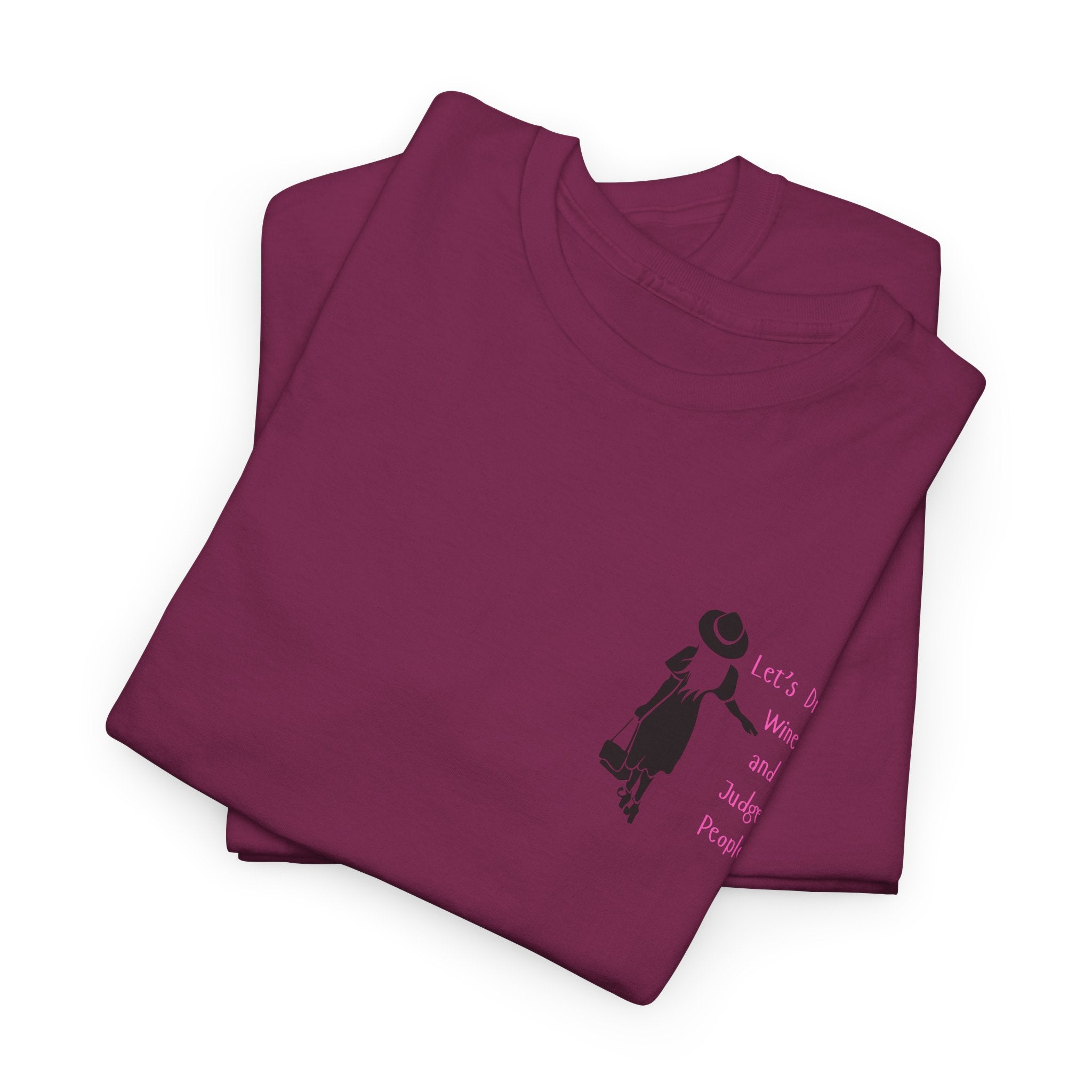 Funny with a side of Bitch.  Lets Drink Wine and Judge People Unisex heavy Cotton T Shirt