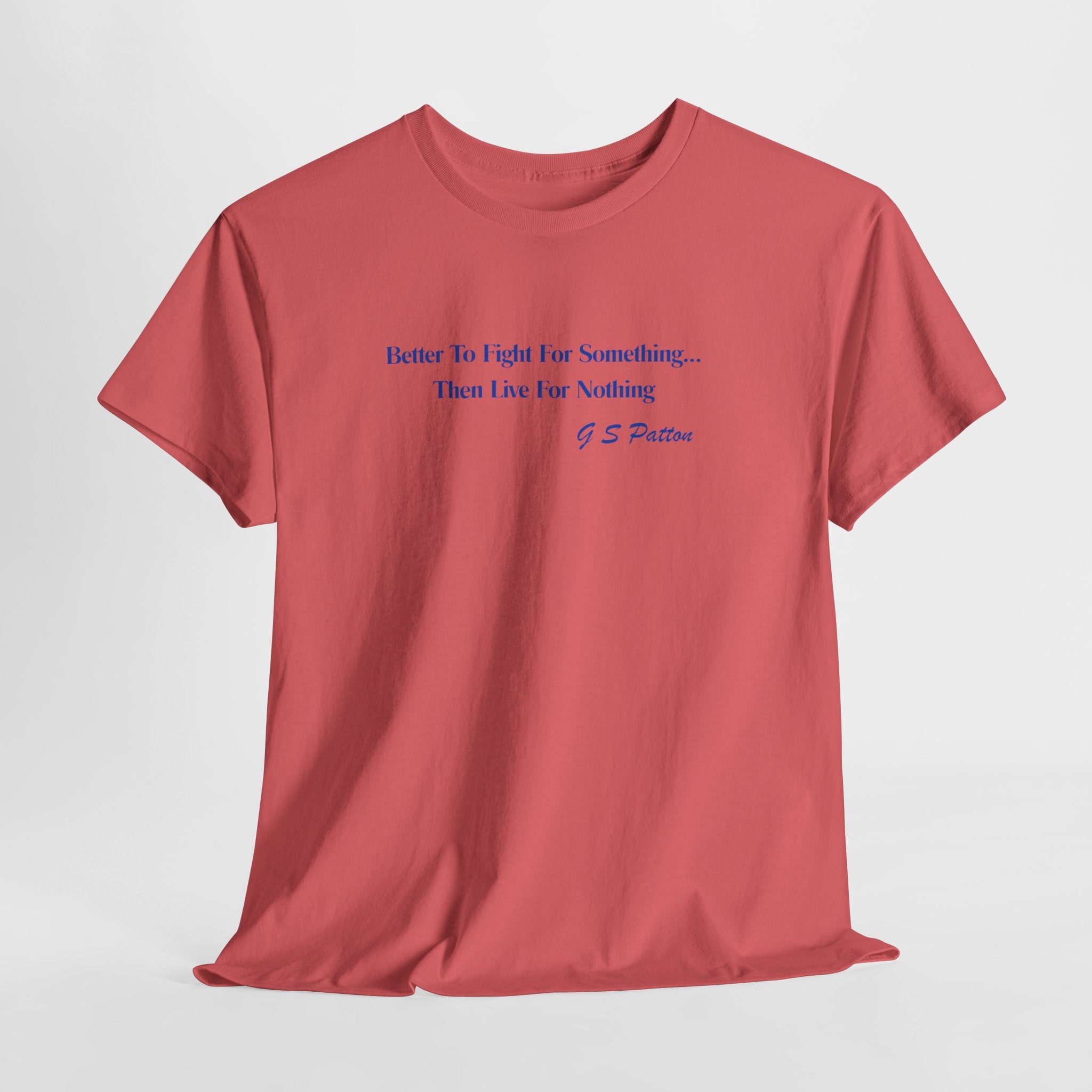 Motivational G S Patton Quote "Better to Fight for Something Than Live for Nothing" Unisex Heavy Cotton Tee Shirt