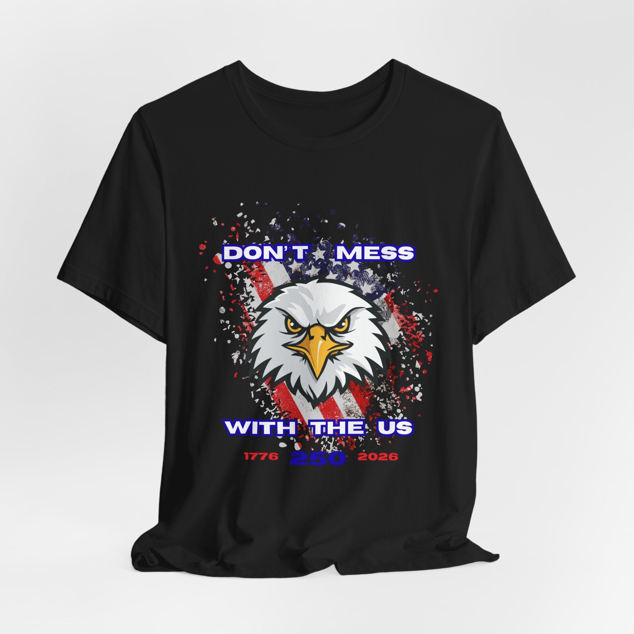 Patriotic Don't Mess With The U.S. Eagle Graphic Tee - Unisex Jersey Short Sleeve Shirt, Casual Wear, Gift for Veterans, Independence Day, Fourth of July, Humor Tee