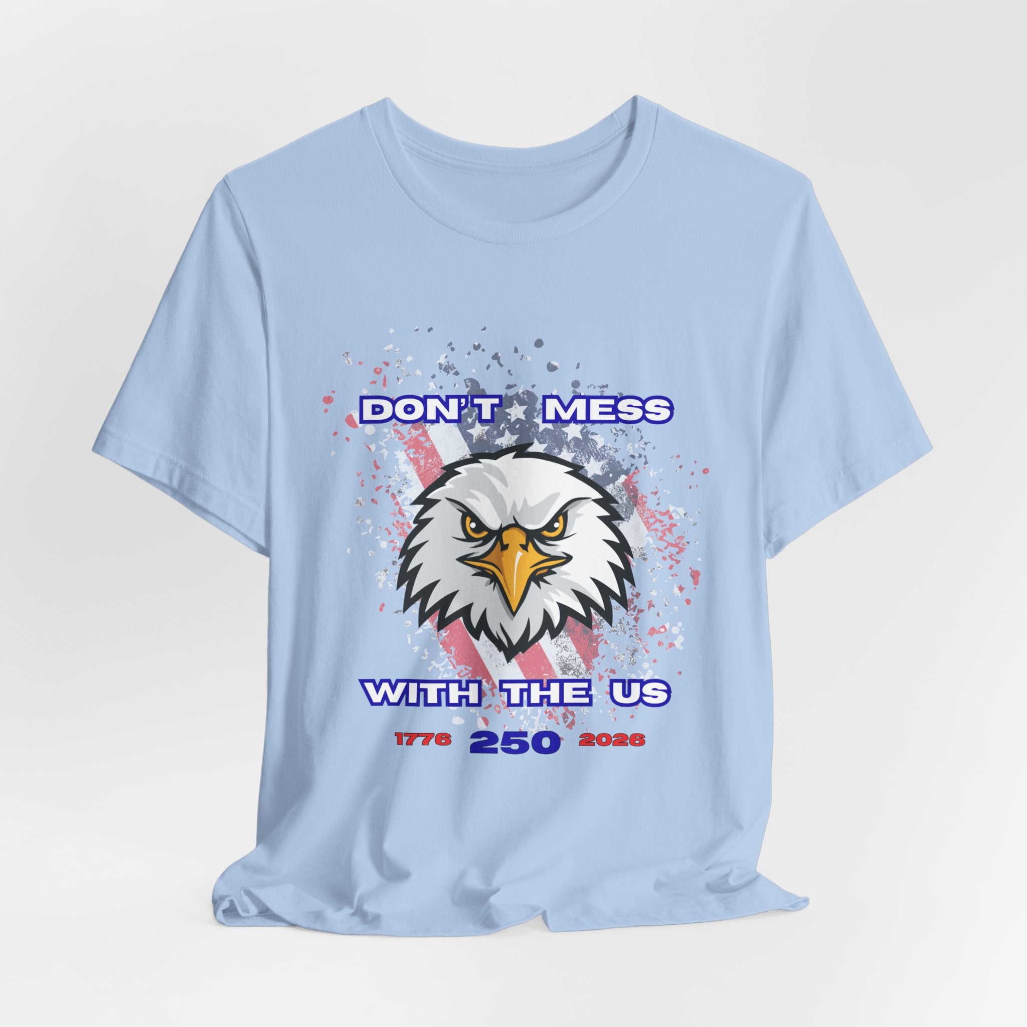 Patriotic Don't Mess With The U.S. Eagle Graphic Tee - Unisex Jersey Short Sleeve Shirt, Casual Wear, Gift for Veterans, Independence Day, Fourth of July, Humor Tee