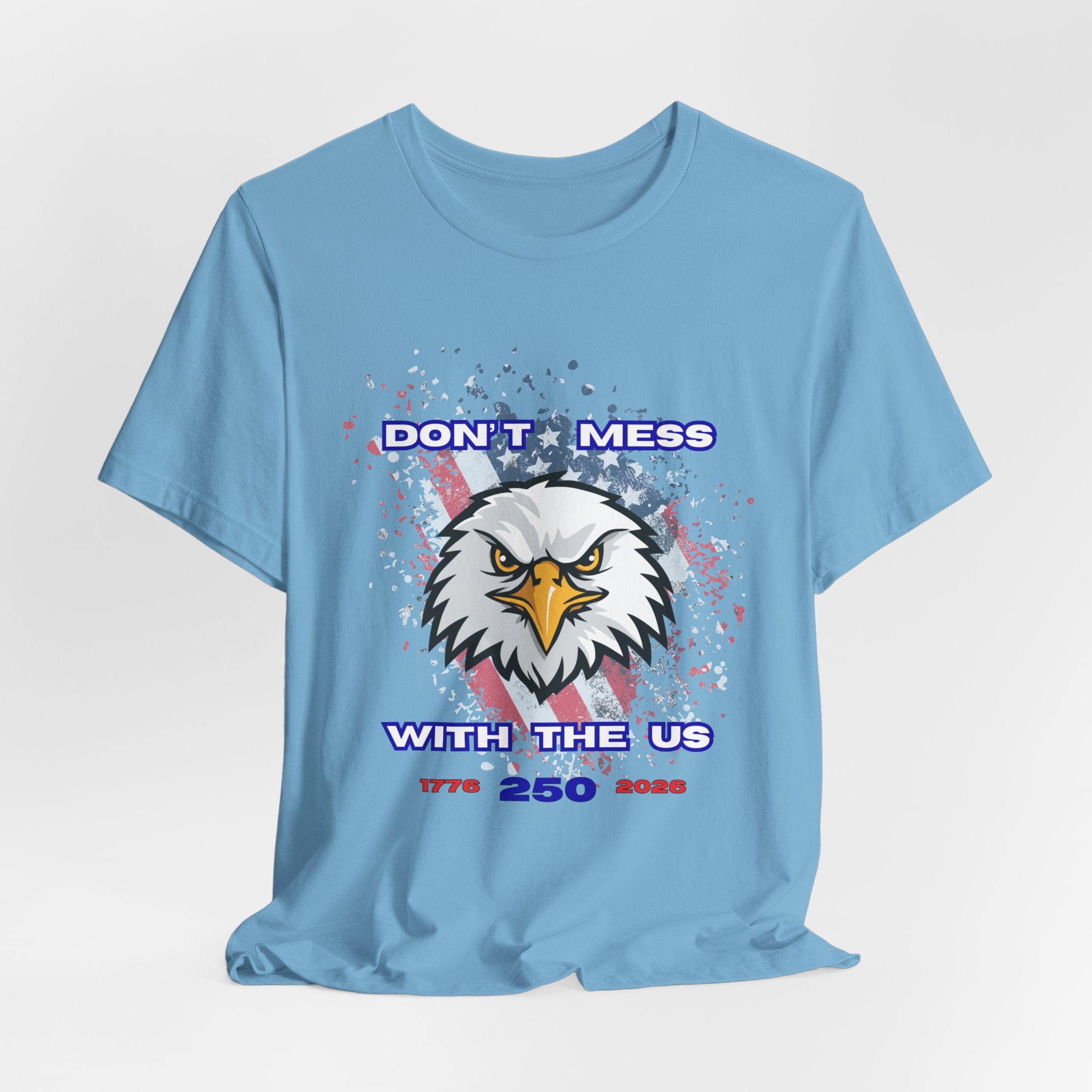 Patriotic Don't Mess With The U.S. Eagle Graphic Tee - Unisex Jersey Short Sleeve Shirt, Casual Wear, Gift for Veterans, Independence Day, Fourth of July, Humor Tee
