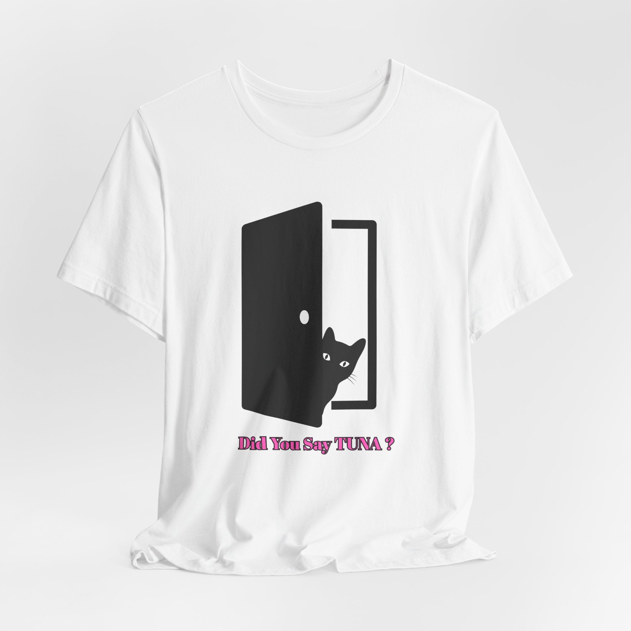 Cute Cat Lover's Tee - "Did You Say TUNA?" Unisex Jersey Short Sleeve T-Shirt