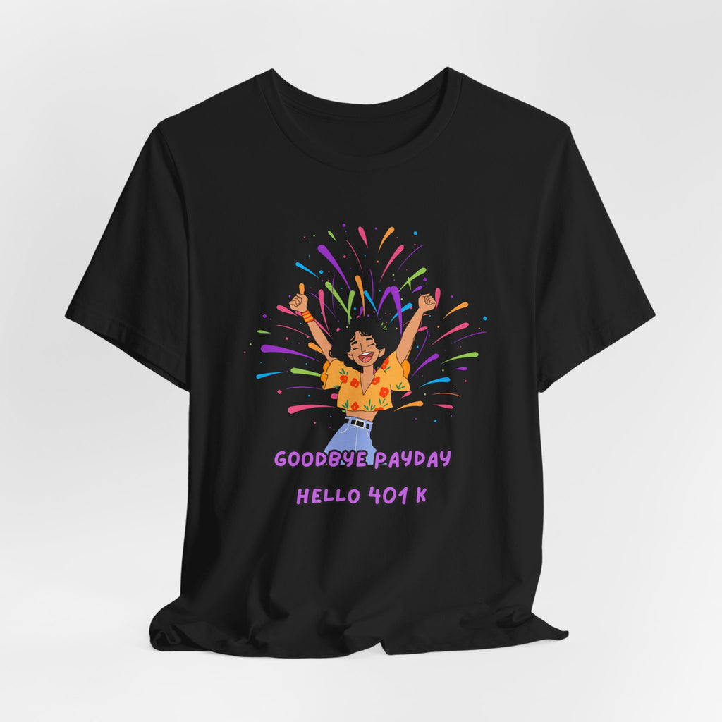 Celebrate Your Hard Work with this "Goodbye Payday....Hello 401 K!"  Start your Retirement with a Laugh, Fun Unisex heavy Cotton Tee