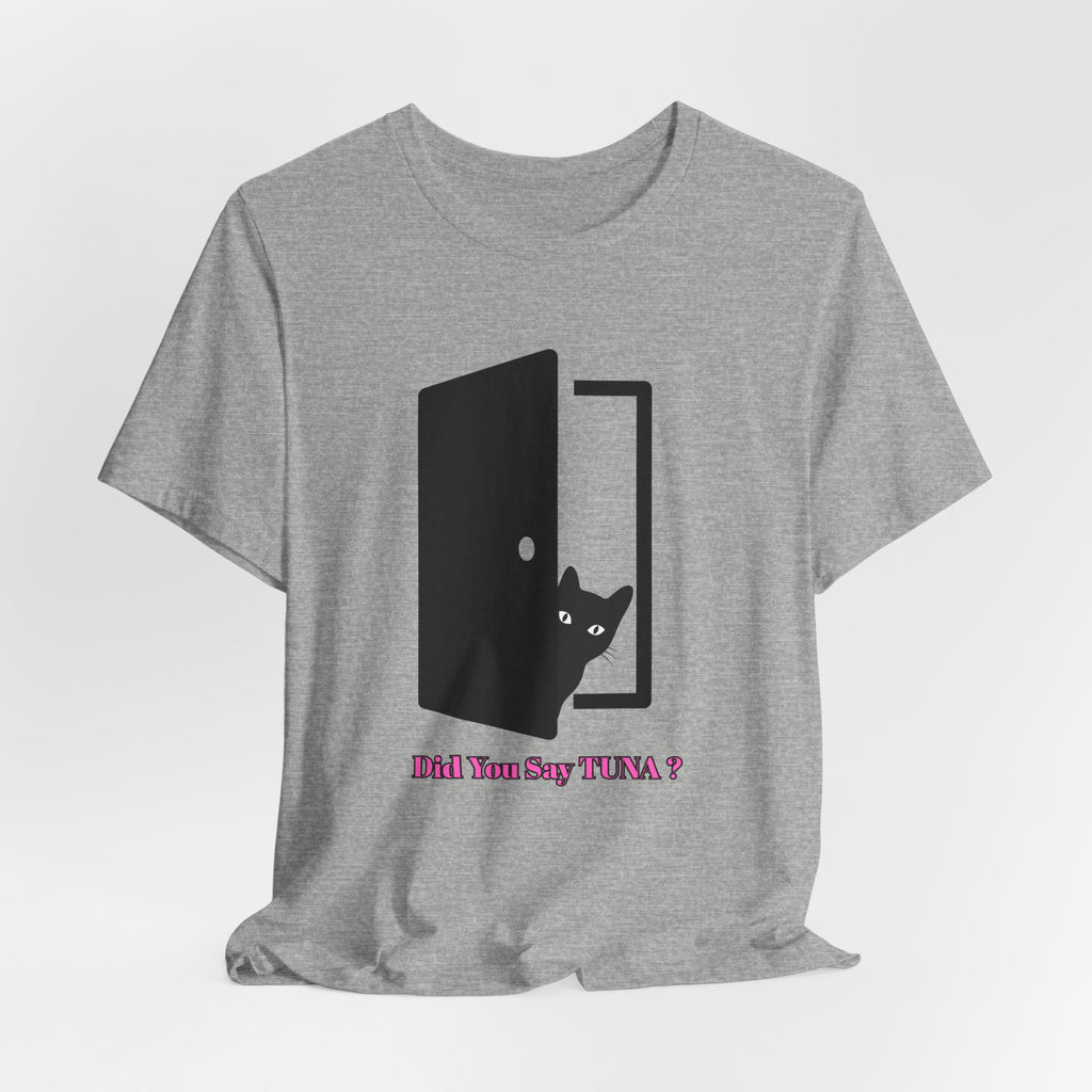 Cute Cat Lover's Tee - "Did You Say TUNA?" Unisex Jersey Short Sleeve T-Shirt