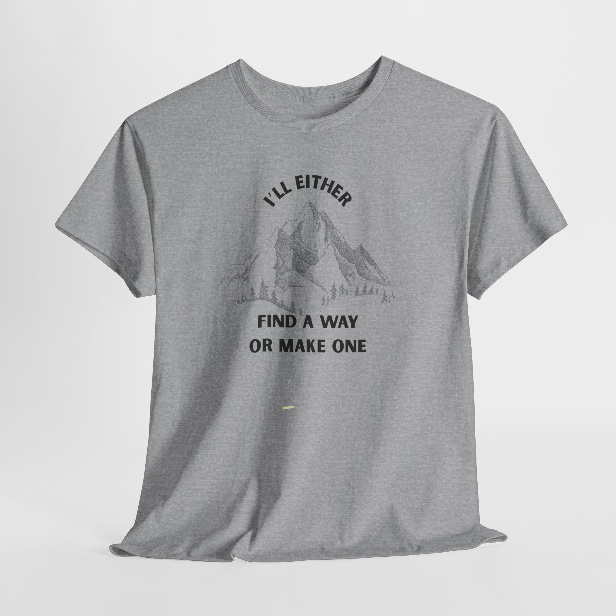 Motivational Adventure Tee - "I'll Either Find a Way or Make One".  Unisex Heavy Cotton T Shirt