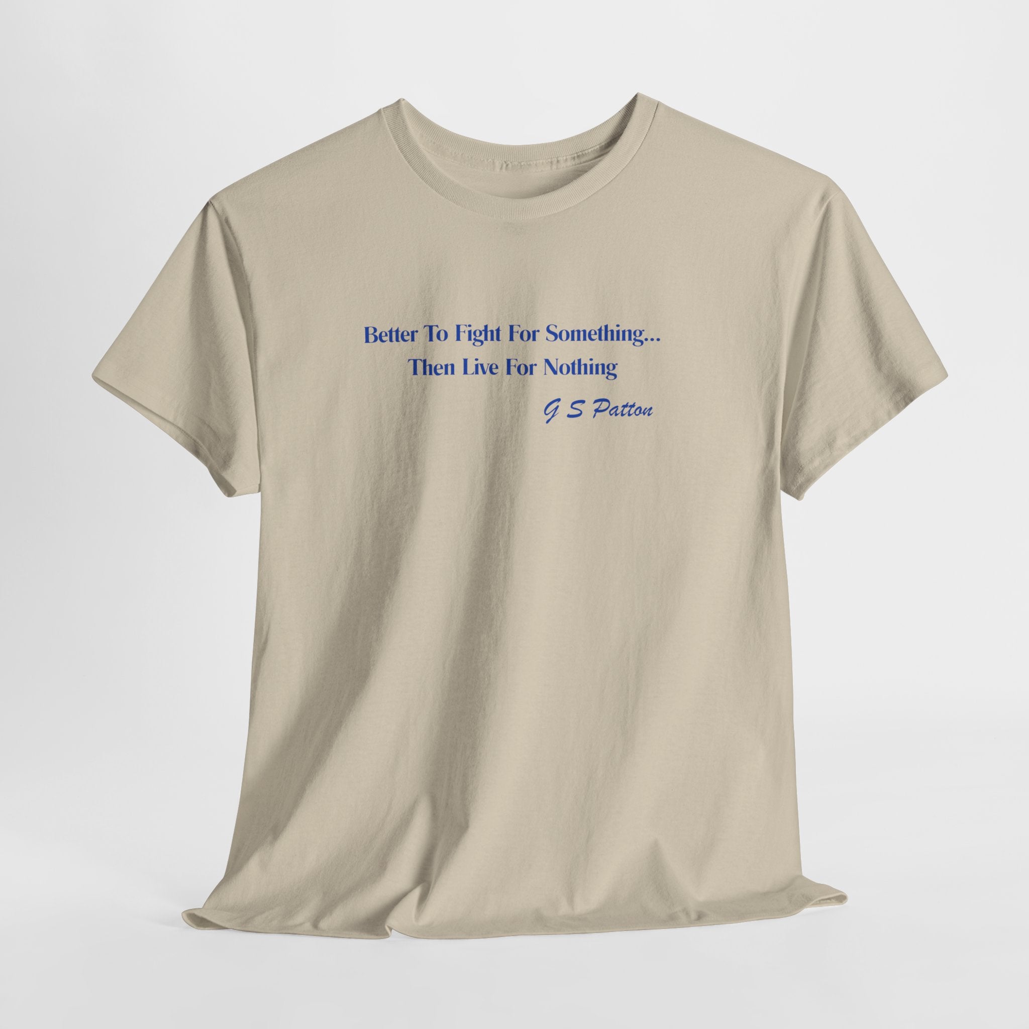 Motivational G S Patton Quote "Better to Fight for Something Than Live for Nothing" Unisex Heavy Cotton Tee Shirt