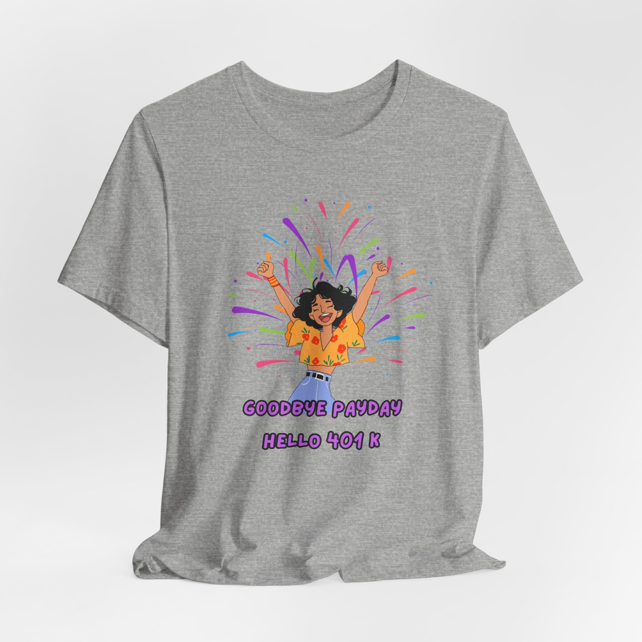 Celebrate Your Hard Work with this "Goodbye Payday....Hello 401 K!"  Start your Retirement with a Laugh, Fun Unisex heavy Cotton Tee